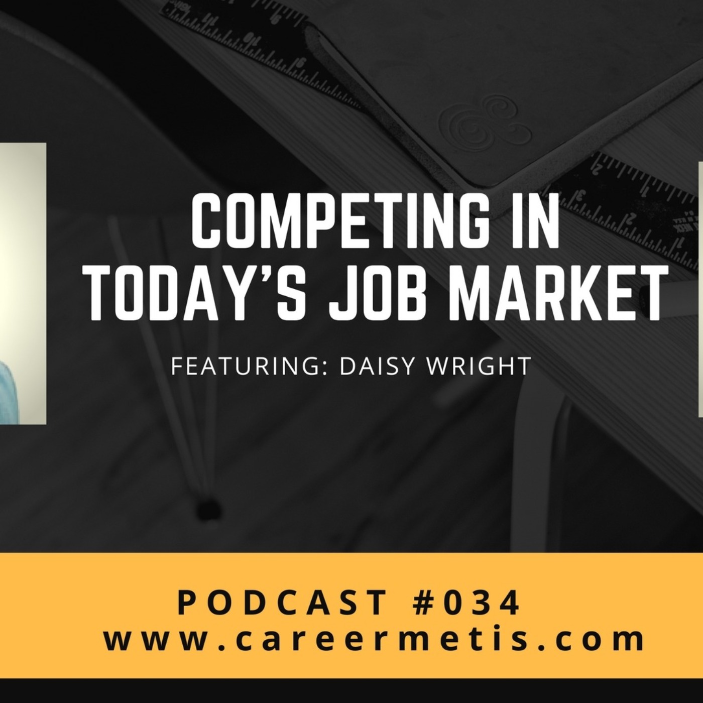 #34 – Career Expert Series : Daisy Wright on Competing in Today’s Job Market