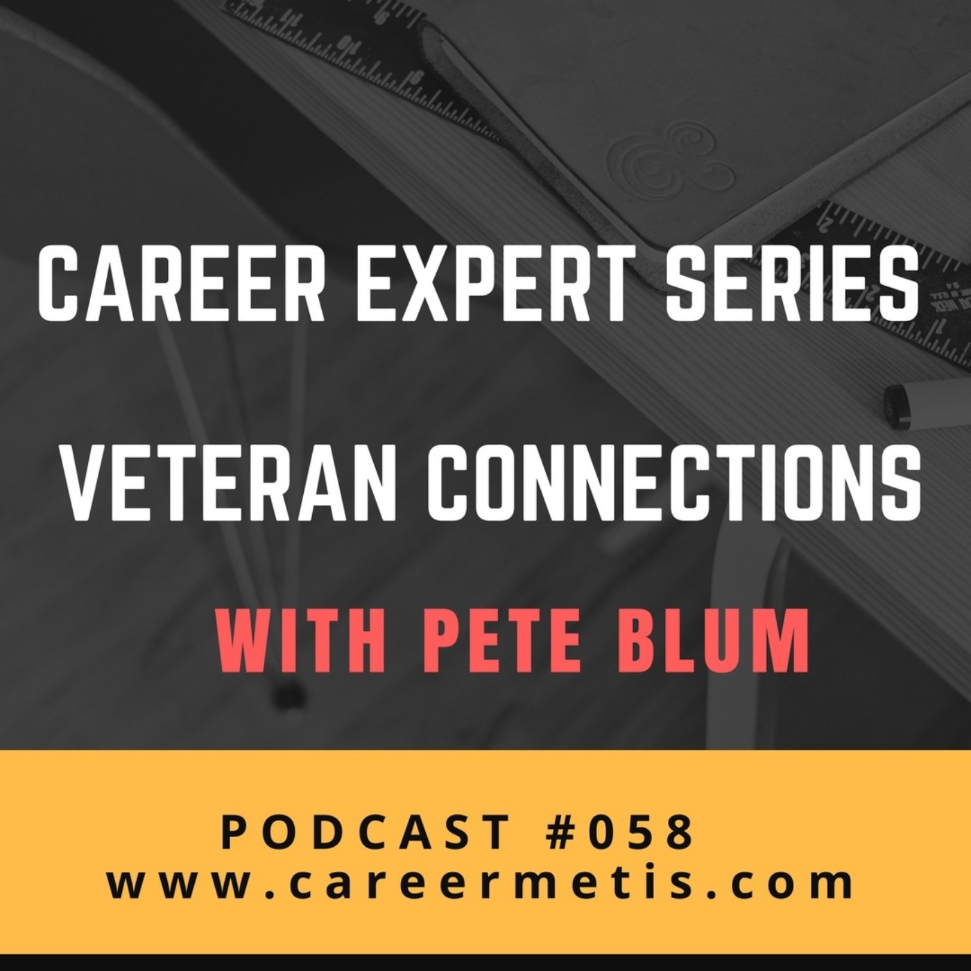 cover art for #58 – Career Expert Series – Veteran Connections with Pete Blum