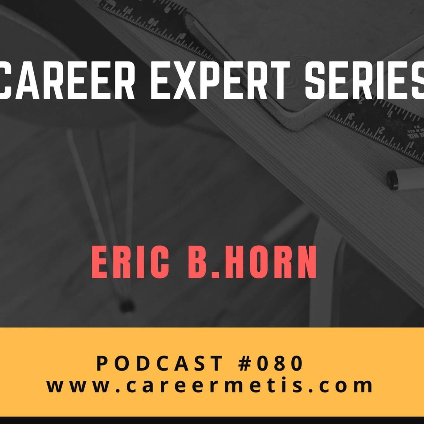 cover art for #80 – Career Expert Series – Eric B. Horn