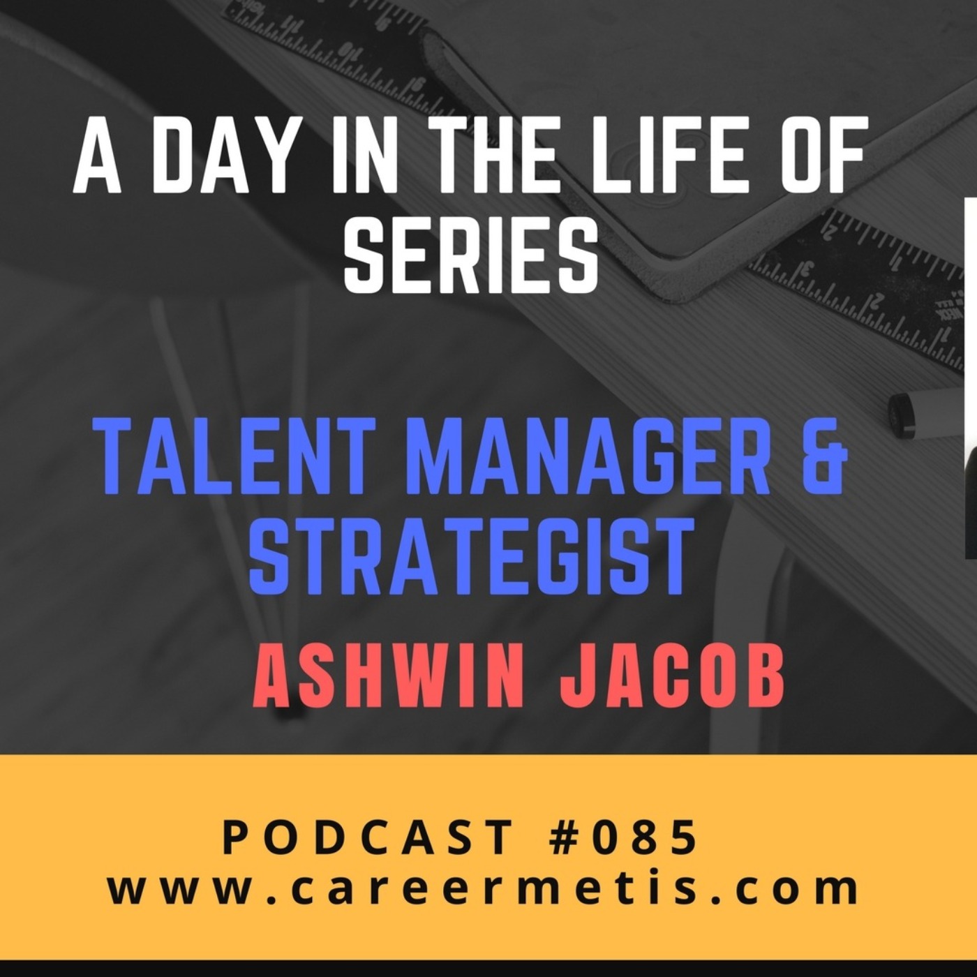 cover art for #85 – A Day in the Life of a Talent Manager & Strategist – Ashwin Jacob