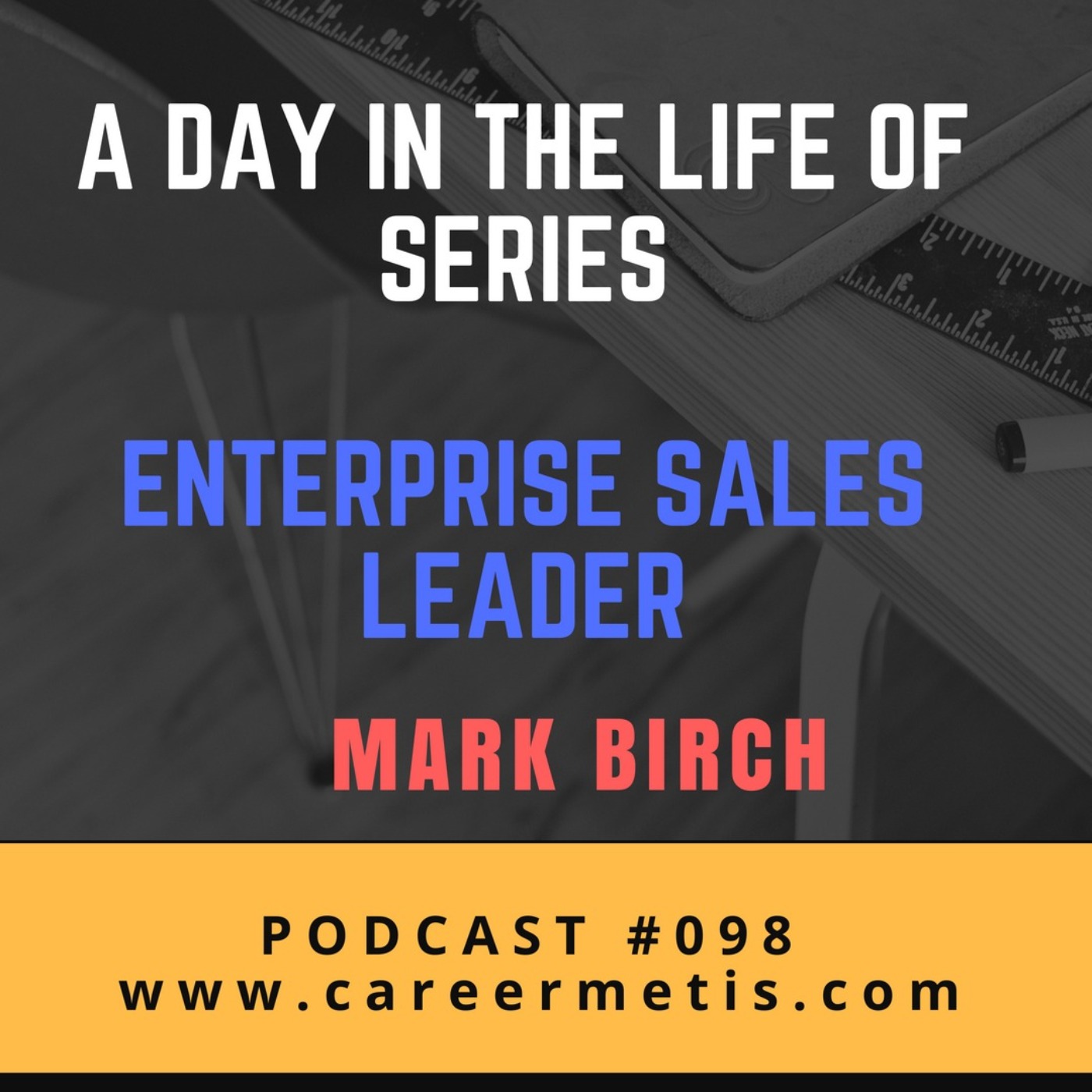 cover art for #98 – A Day In The Life Of An Enterprise Sales Leader – Mark Birch