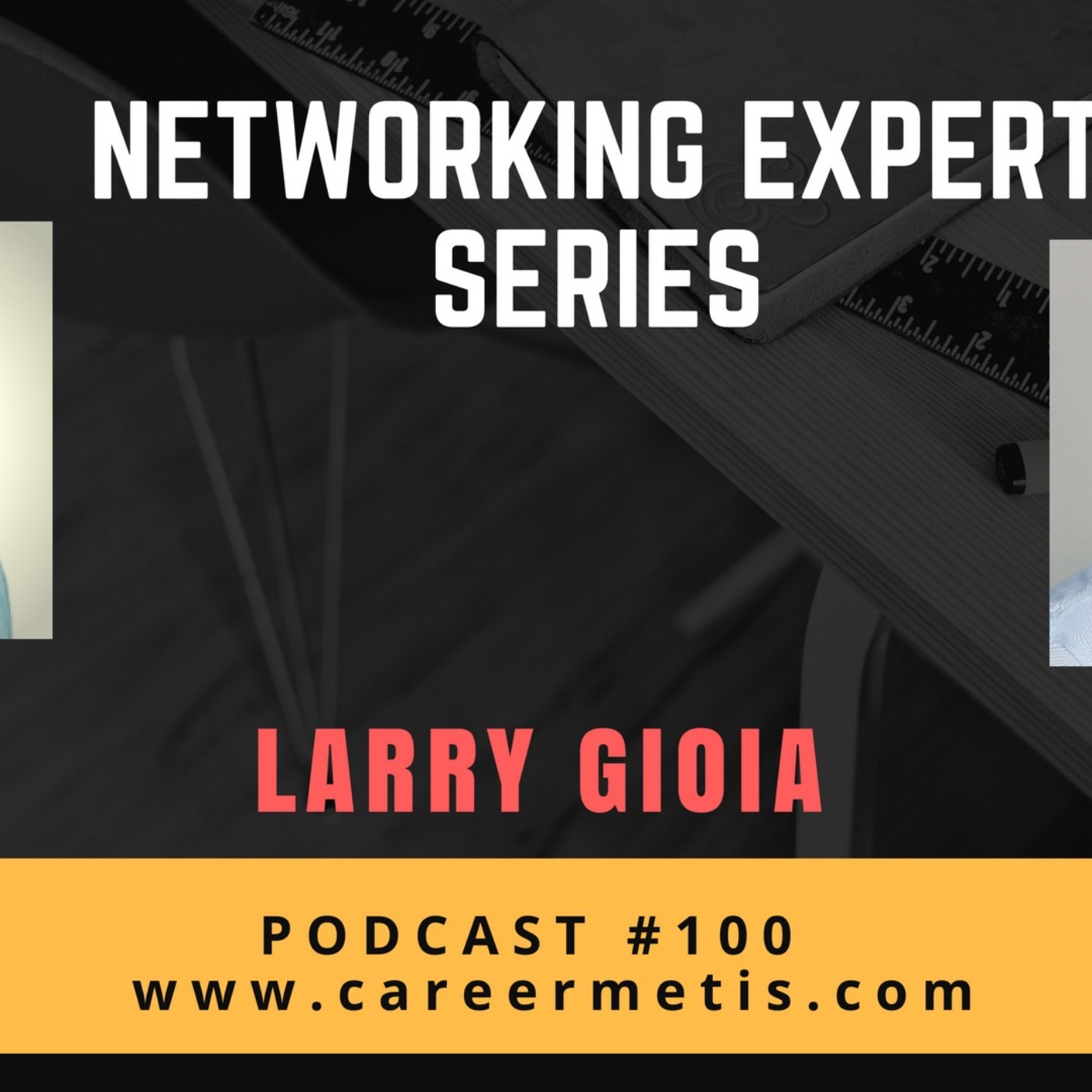 cover art for #100 – Networking Expert Series – Larry Gioia