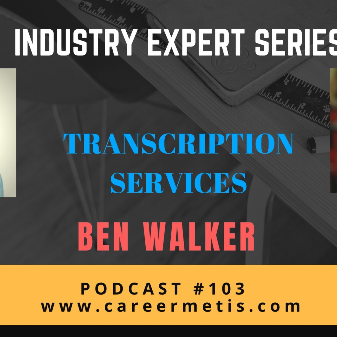 cover art for #103 – Industry Expert Series – Ben Walker on the Transcription Services Industry
