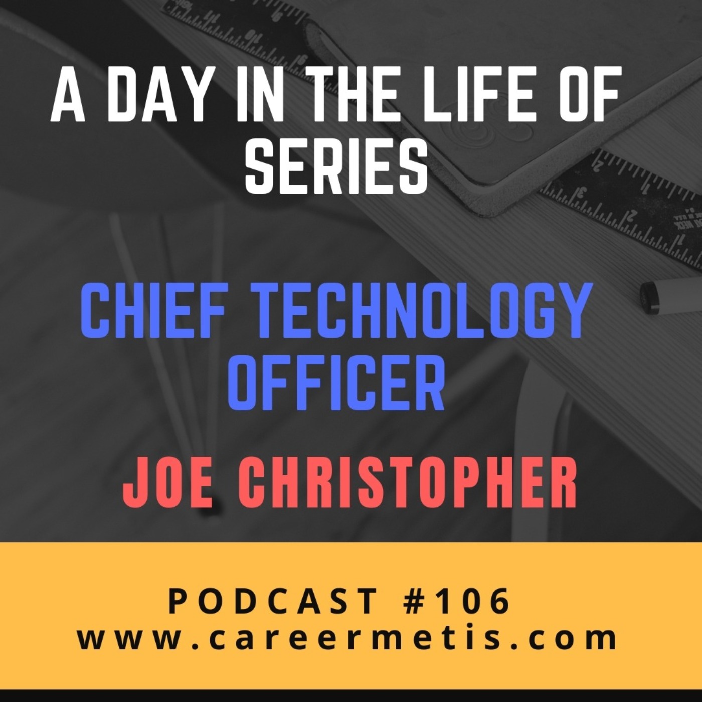 cover art for #106 – A Day In The Life Of a Chief Technology Officer (CTO) – Joe Christopher