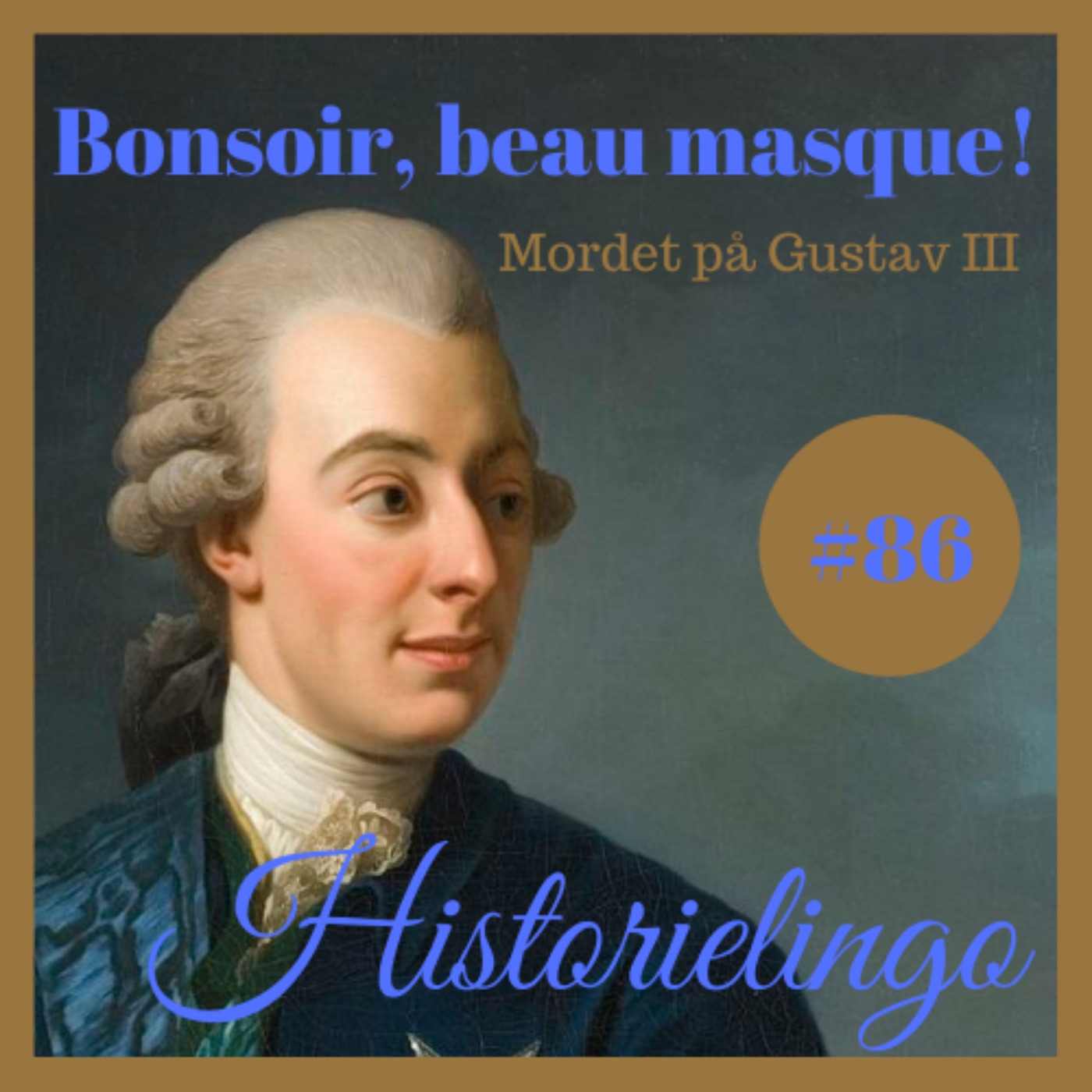Avsnitt 86: Bonsoir, beau masque! - Mordet på Gustav III