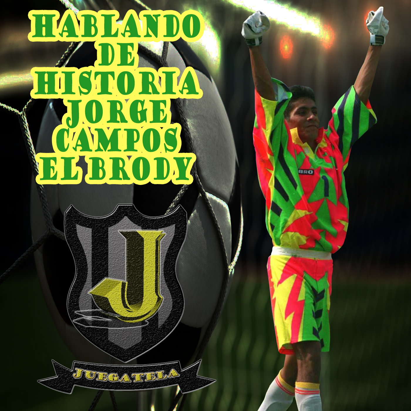 11- Hablando de historia Jorge Campos "El Brody"