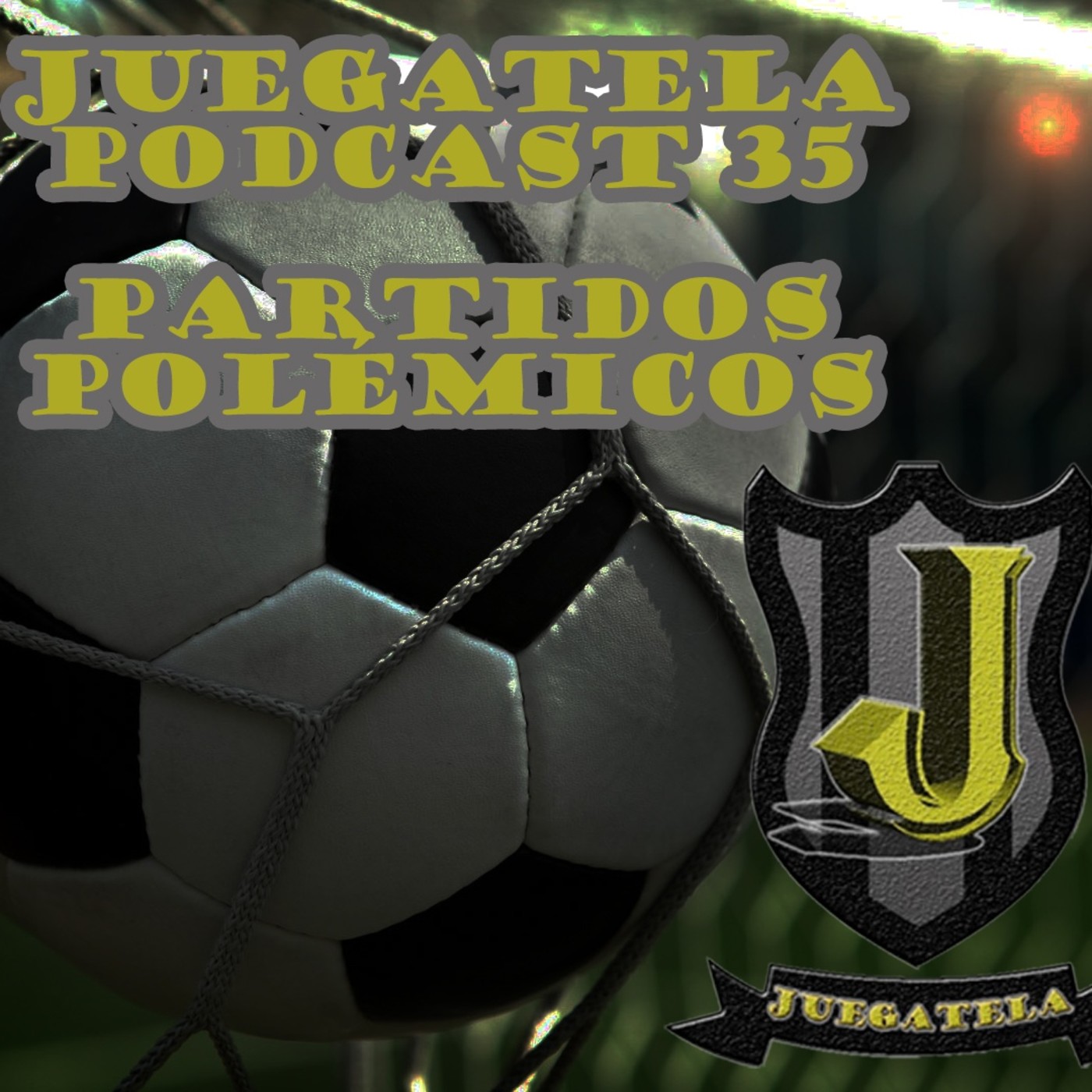 Juegatela Podcast 35- Partidos Polémicos