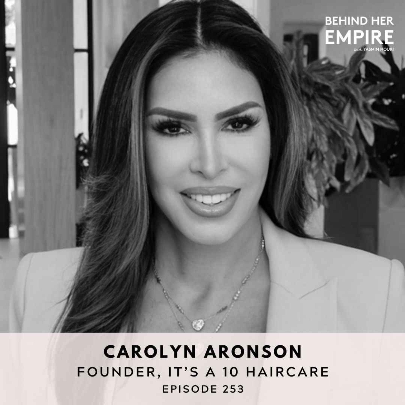 From Foster Care to Billionaire: Top Lessons & Reflections From a Beauty Founder and Luminary – Carolyn Aronson, Founder of It’s a 10 Haircare