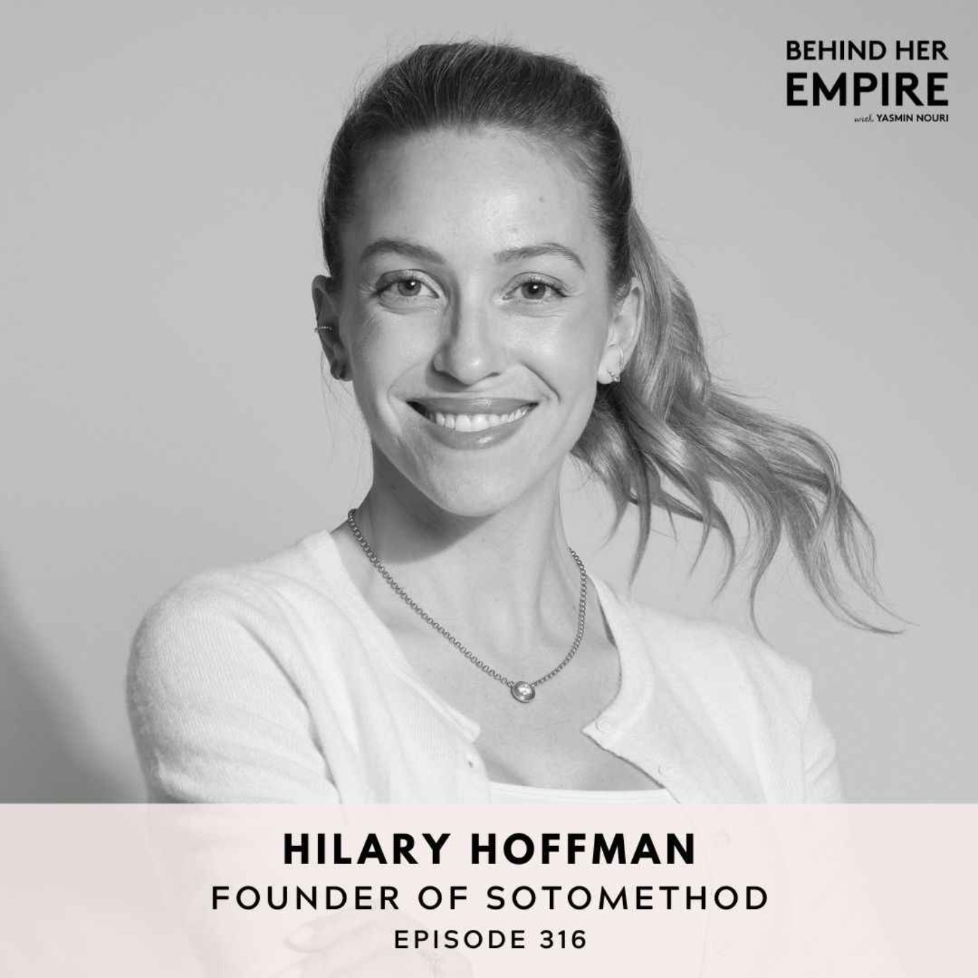 #316: Ditch the Doubt & Start Building Today: How This Founder Left Her Safe Career Behind to Turn Her Dream Business Into a Reality - Hilary Hoffman, Founder of SotoMethod