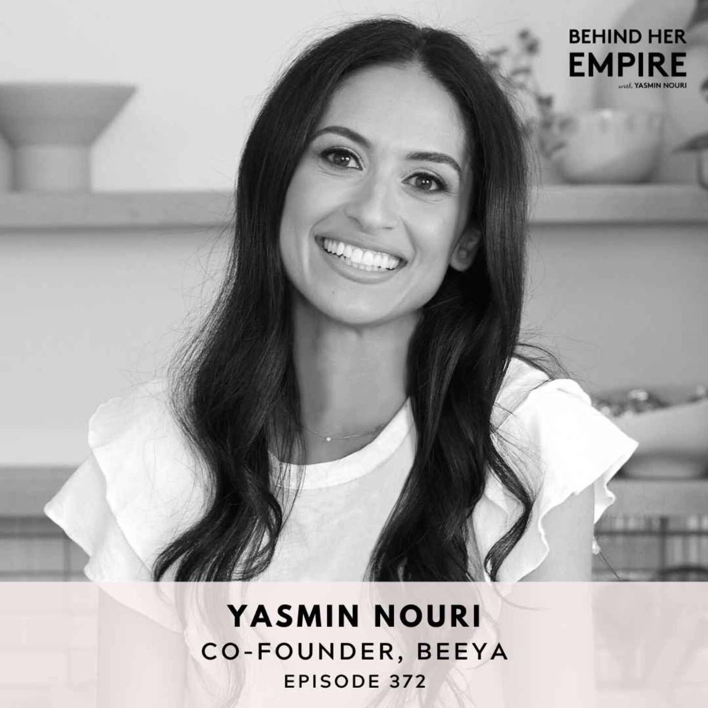 #372: From 0 to 1: The Unsexy Truth About Launching an E-Commerce Brand, Starting a Podcast & Leaving the “Perfect” Job Behind with Yasmin Nouri, co-founder of beeya wellness