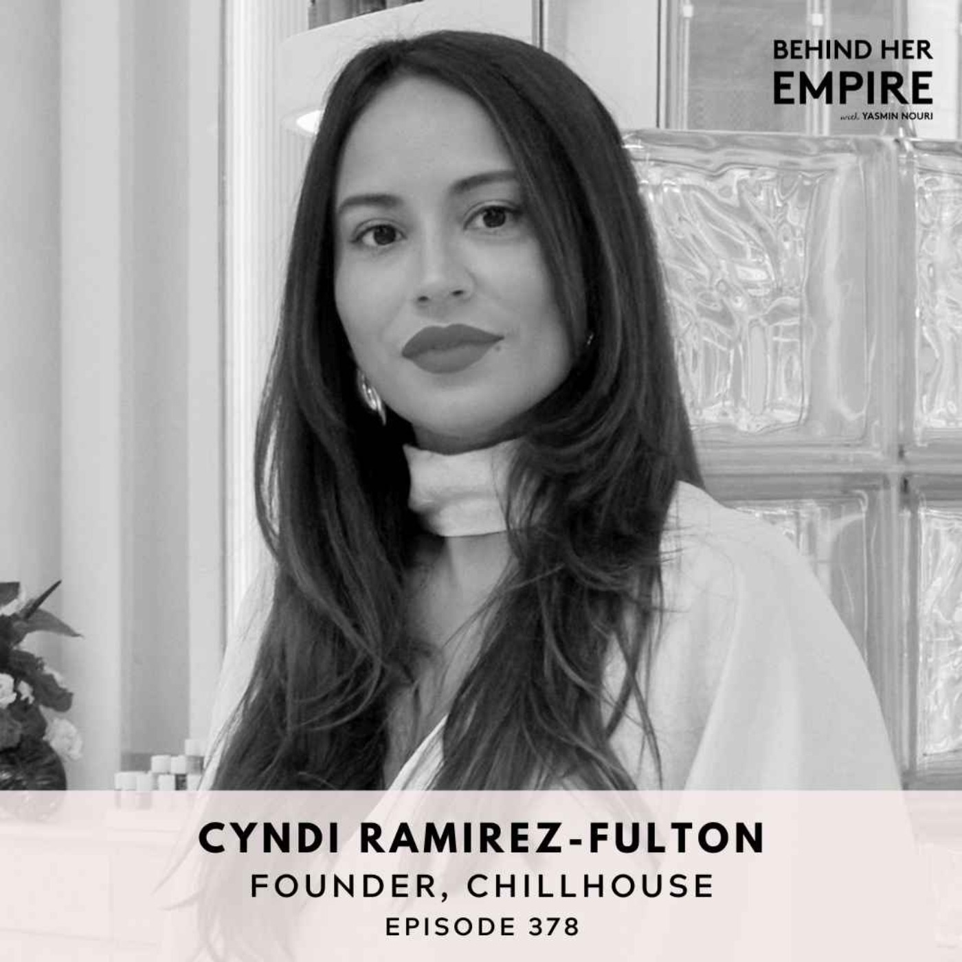 #378: She Dropped Out of College Twice. Then Built & Sold a Multi-Million Dollar Brand. Cyndi Ramirez-Fulton, Founder of Chillhouse