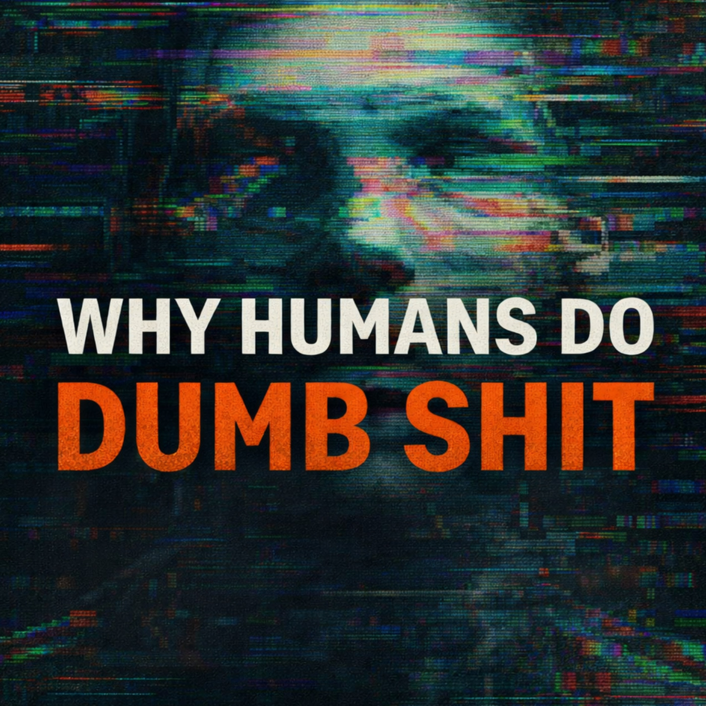#284 - WHY HUMANS DO DUMB SHIT episode artwork