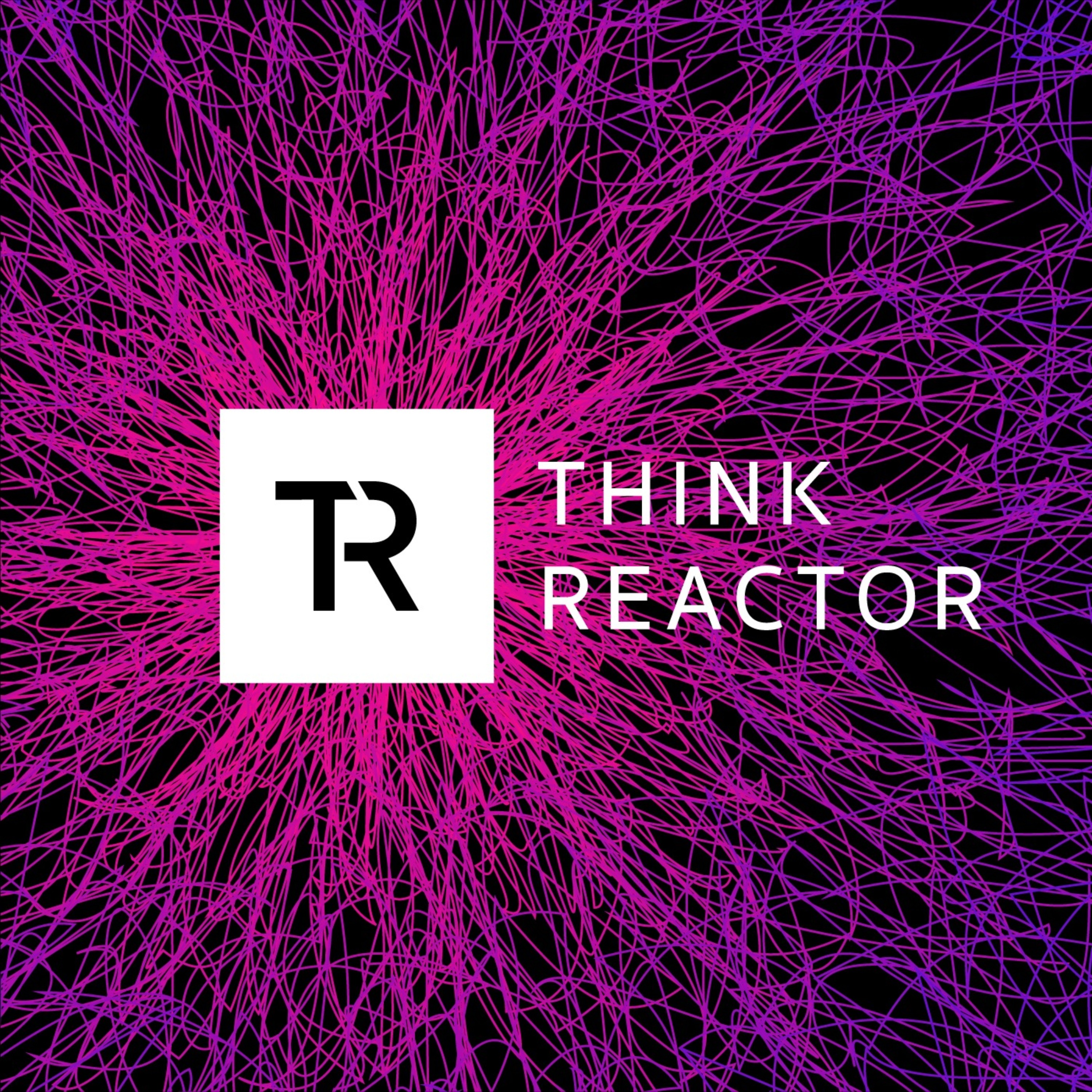 THINK REACTOR