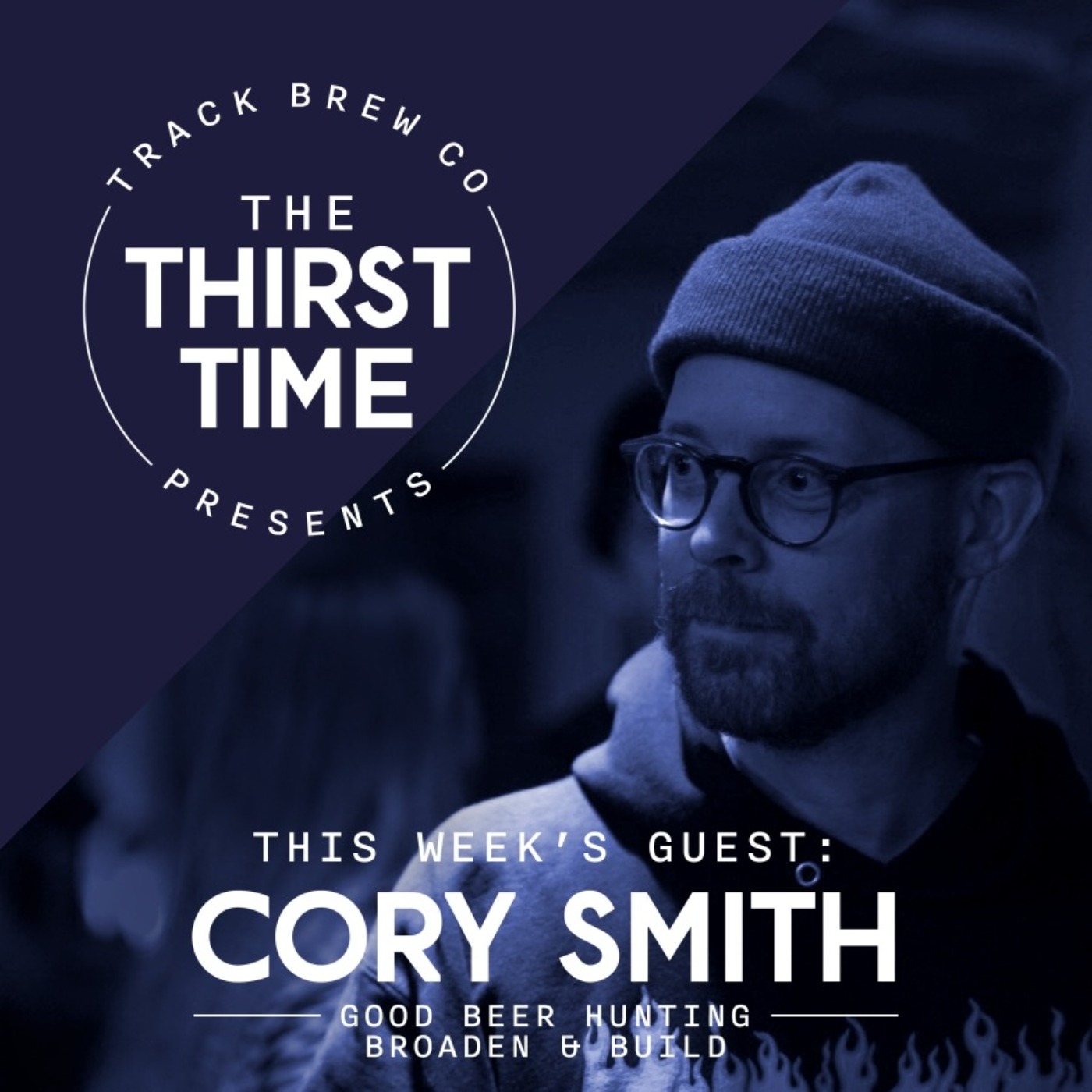 Ep 2 - The Thirst Time - Cory Smith - Good Beer Hunting/Broaden & Build episode artwork