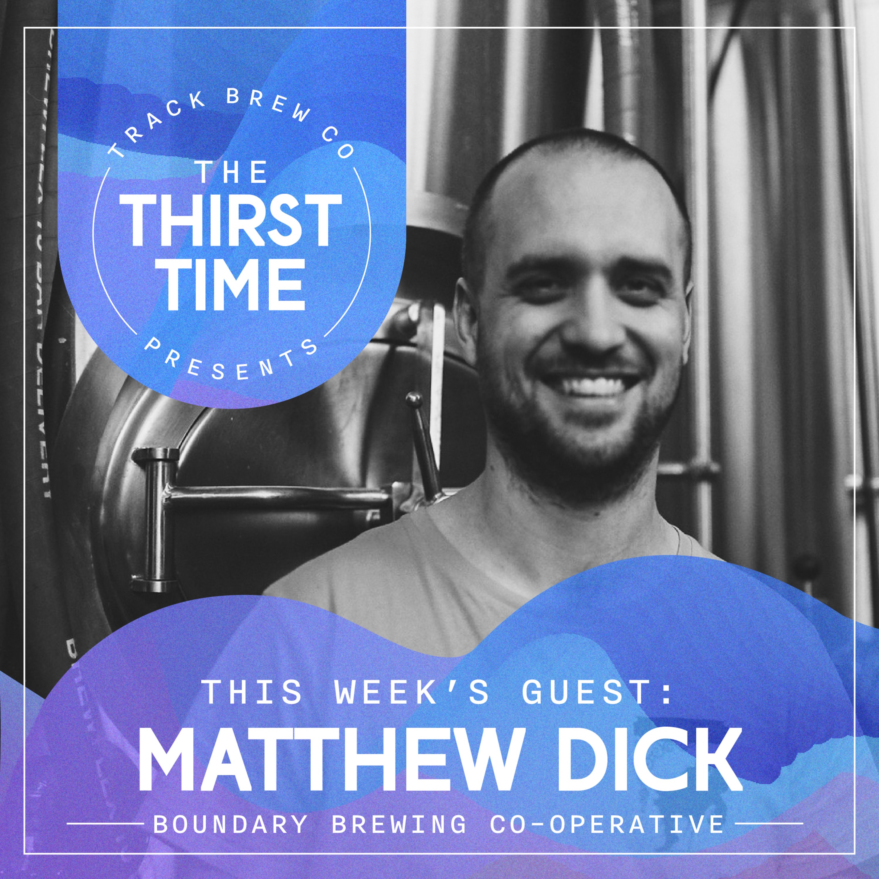 S5 - E2 - The Thirst Time - Matthew Dick - Boundary Brewing Co-operative episode artwork