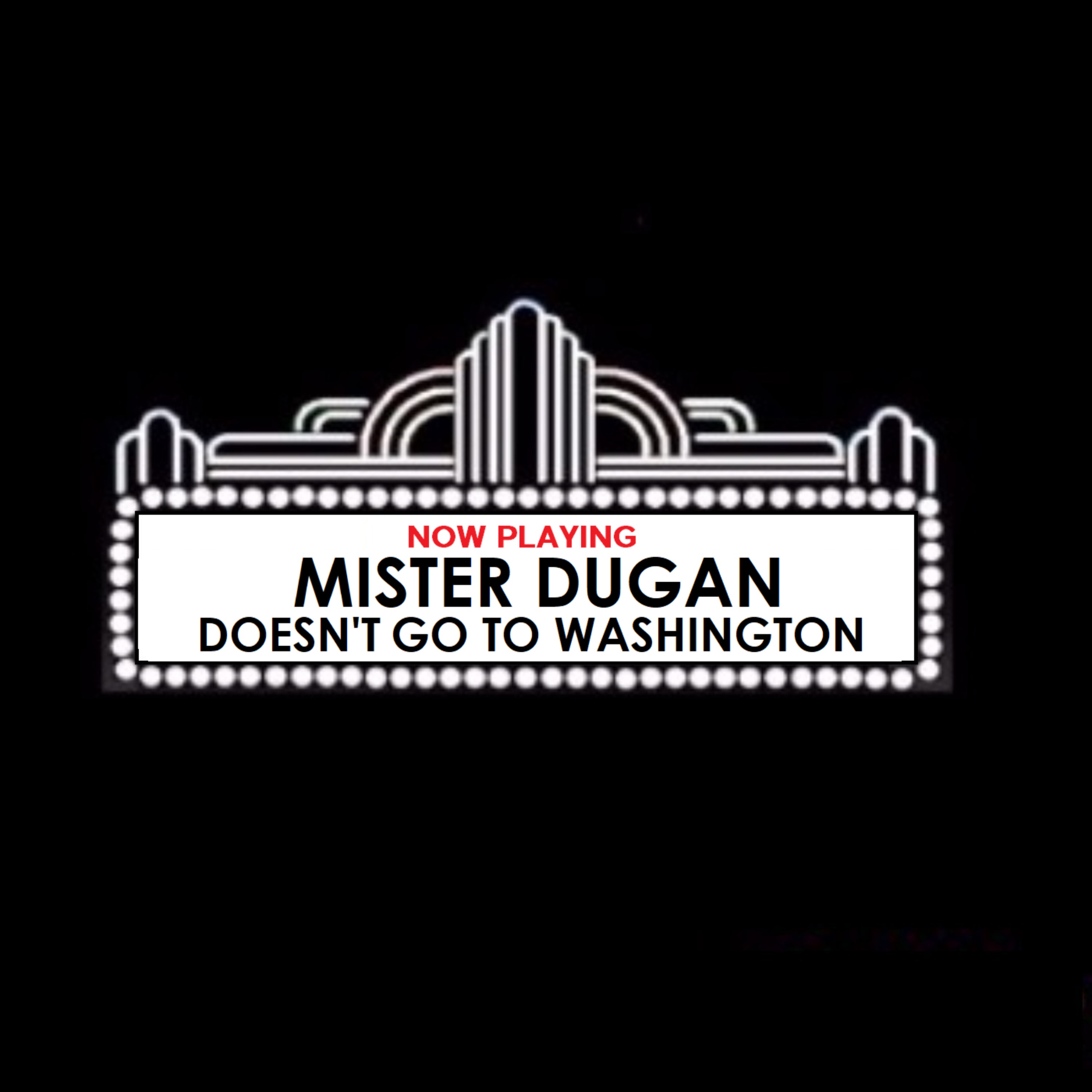 Mr. Dugan Doesn’t Go To Washington