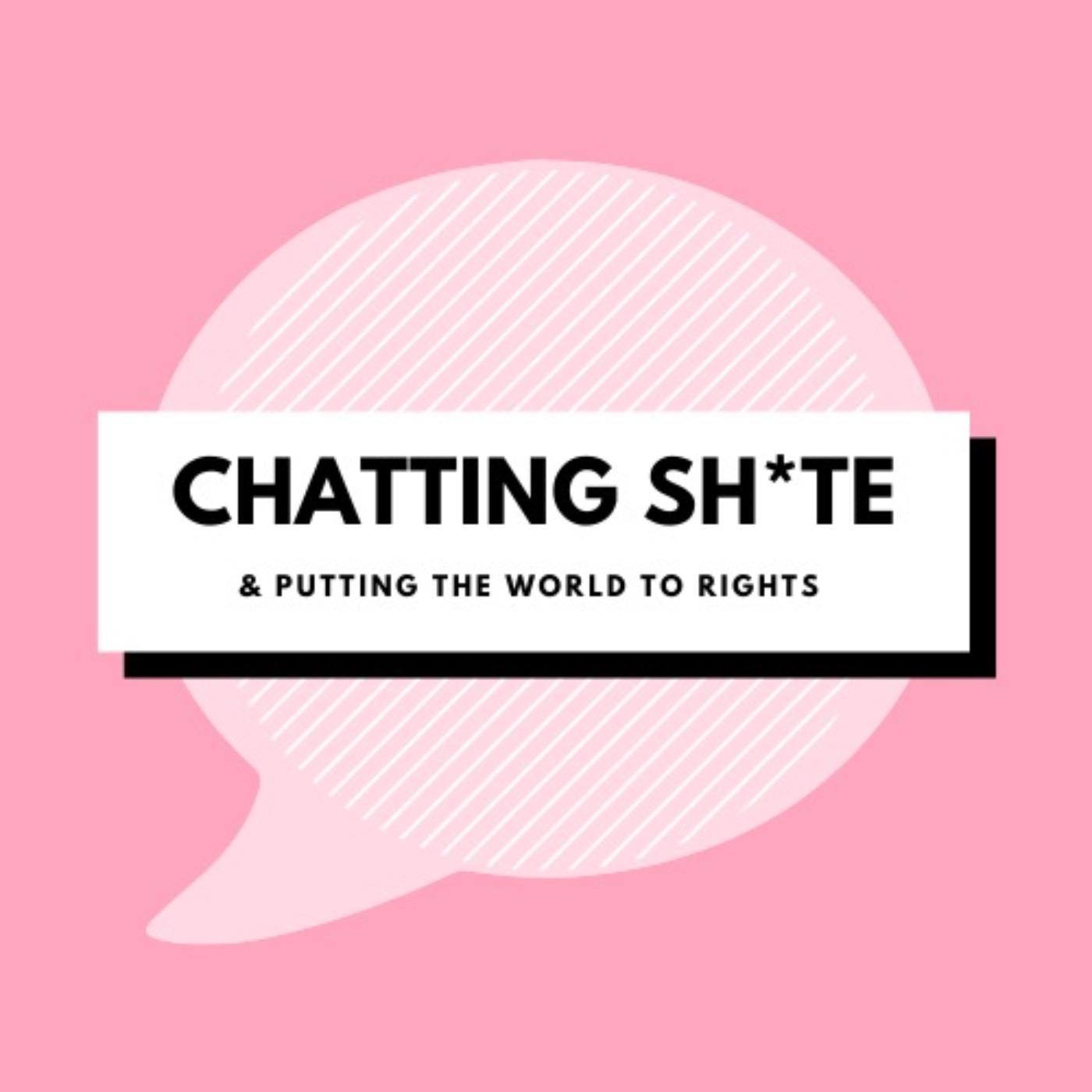 Chatting Sh*te and Putting The World To Rights