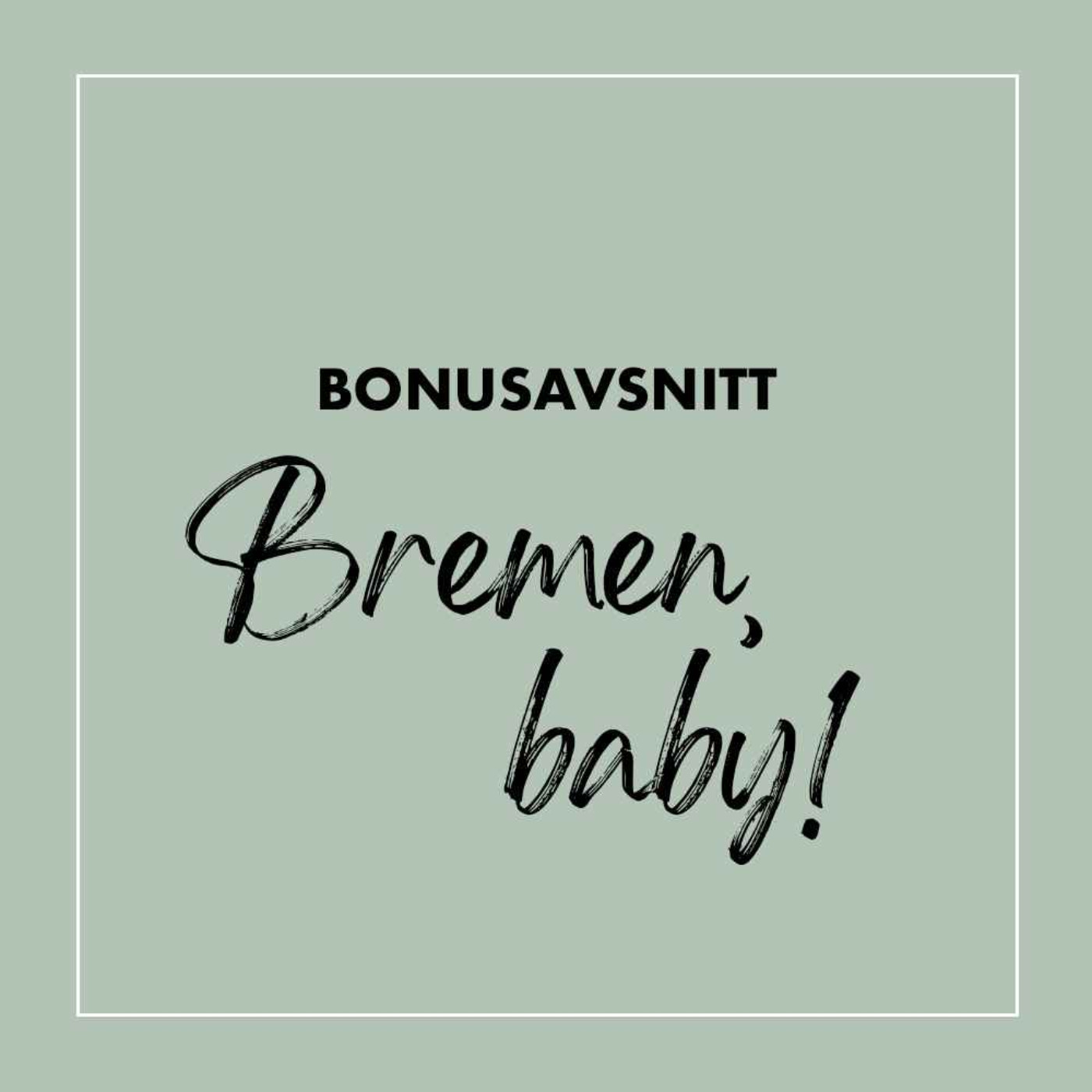 Bonus: Bremen, baby!