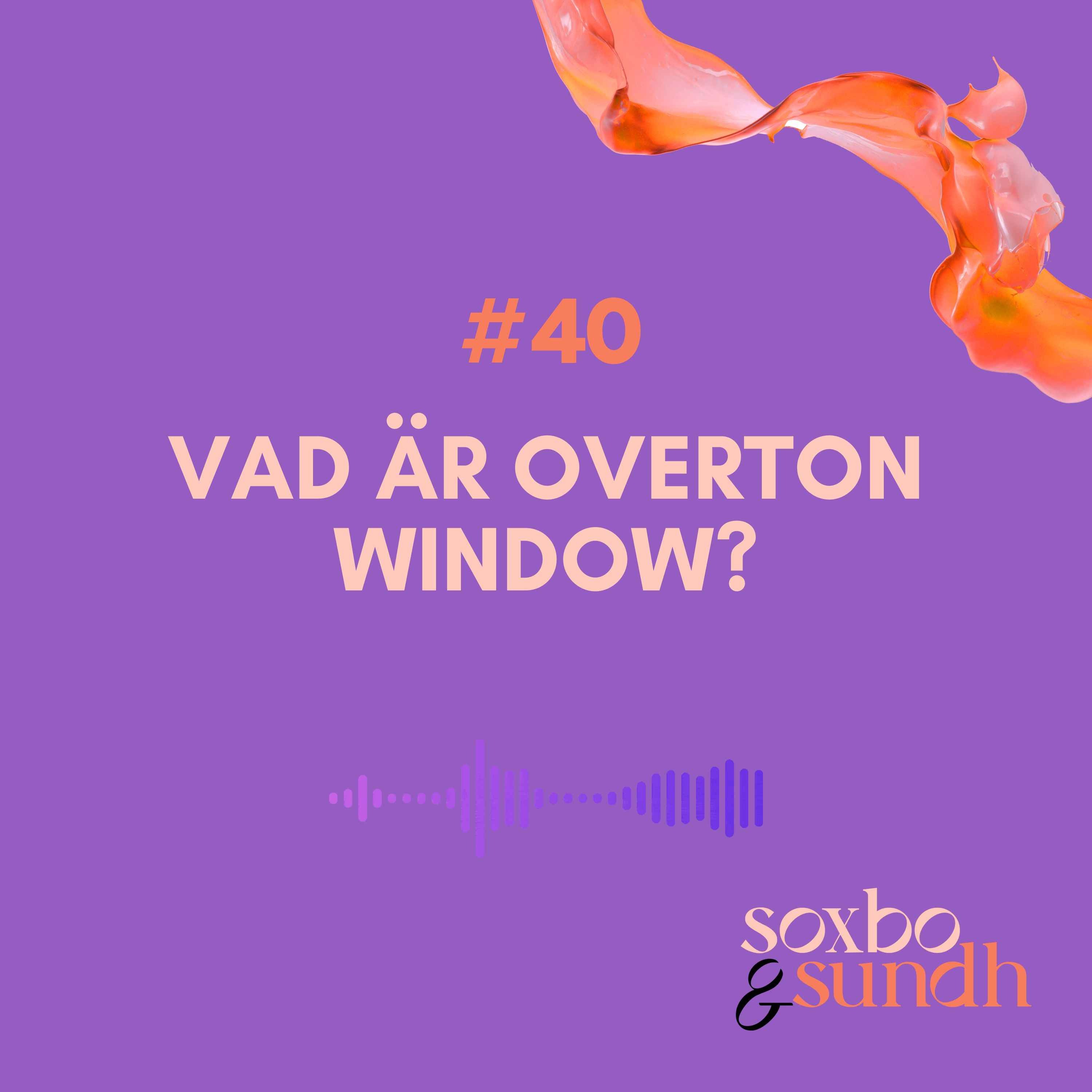 #40 Vad är Overton Window?