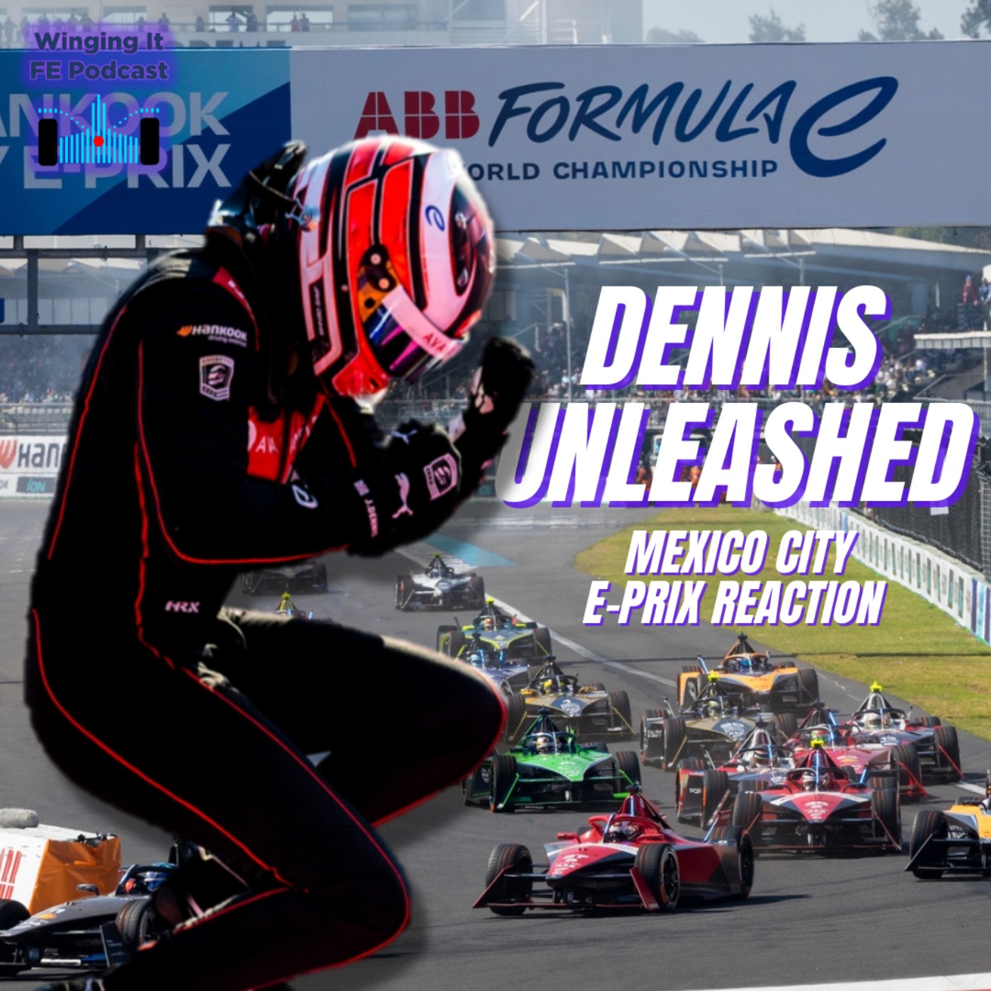 cover art for DENNIS UNLEASHED ⚡️ Mexico City ePrix Reaction 🇲🇽 Winging It FE Podcast