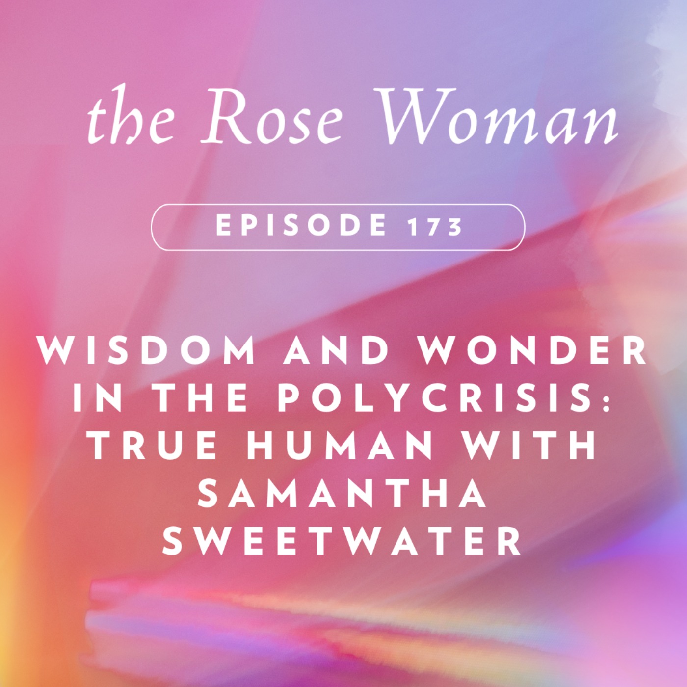 Wisdom and Wonder in the Polycrisis: True Human with Samantha Sweetwater