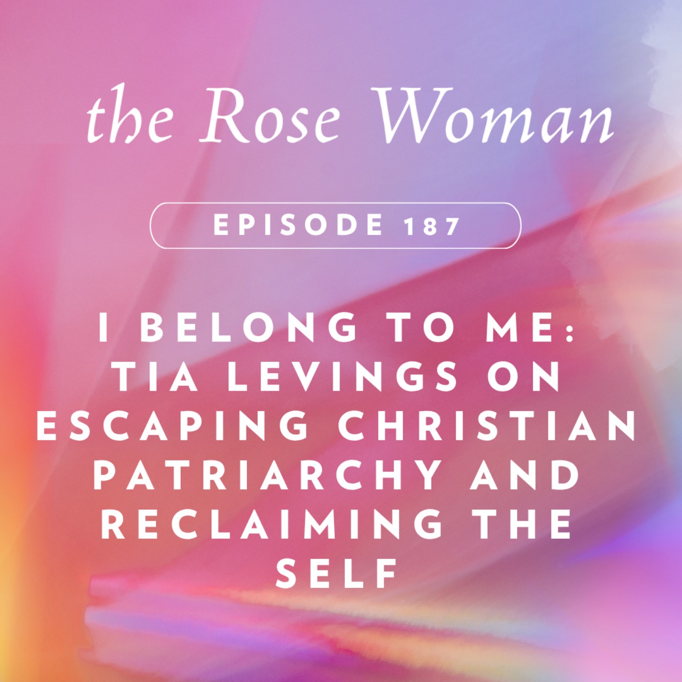 I Belong to Me: Tia Levings on Escaping Christian Patriarchy and Reclaiming the Self episode artwork