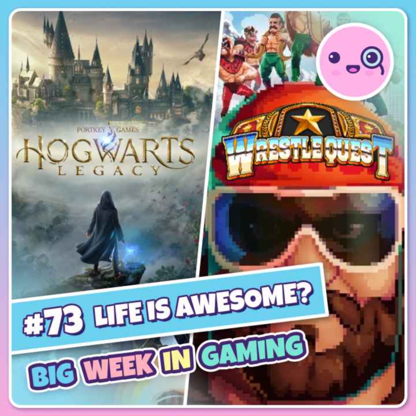 073: Life Is Awesome? (Hogwarts Legacy, ELEX II, WrestleQuest, Elden Ring)