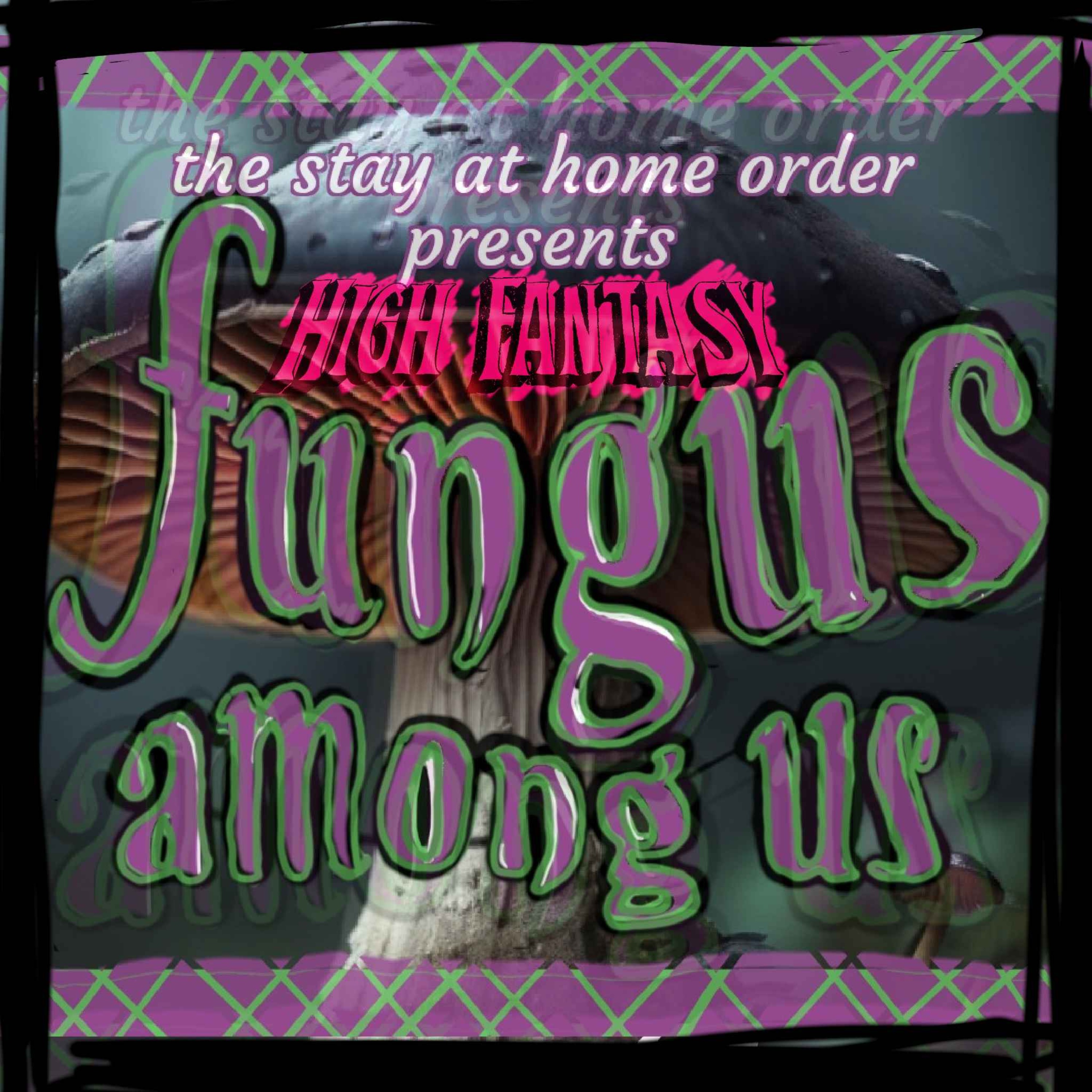 High Fantasy - Fungus Among Us Episode 4