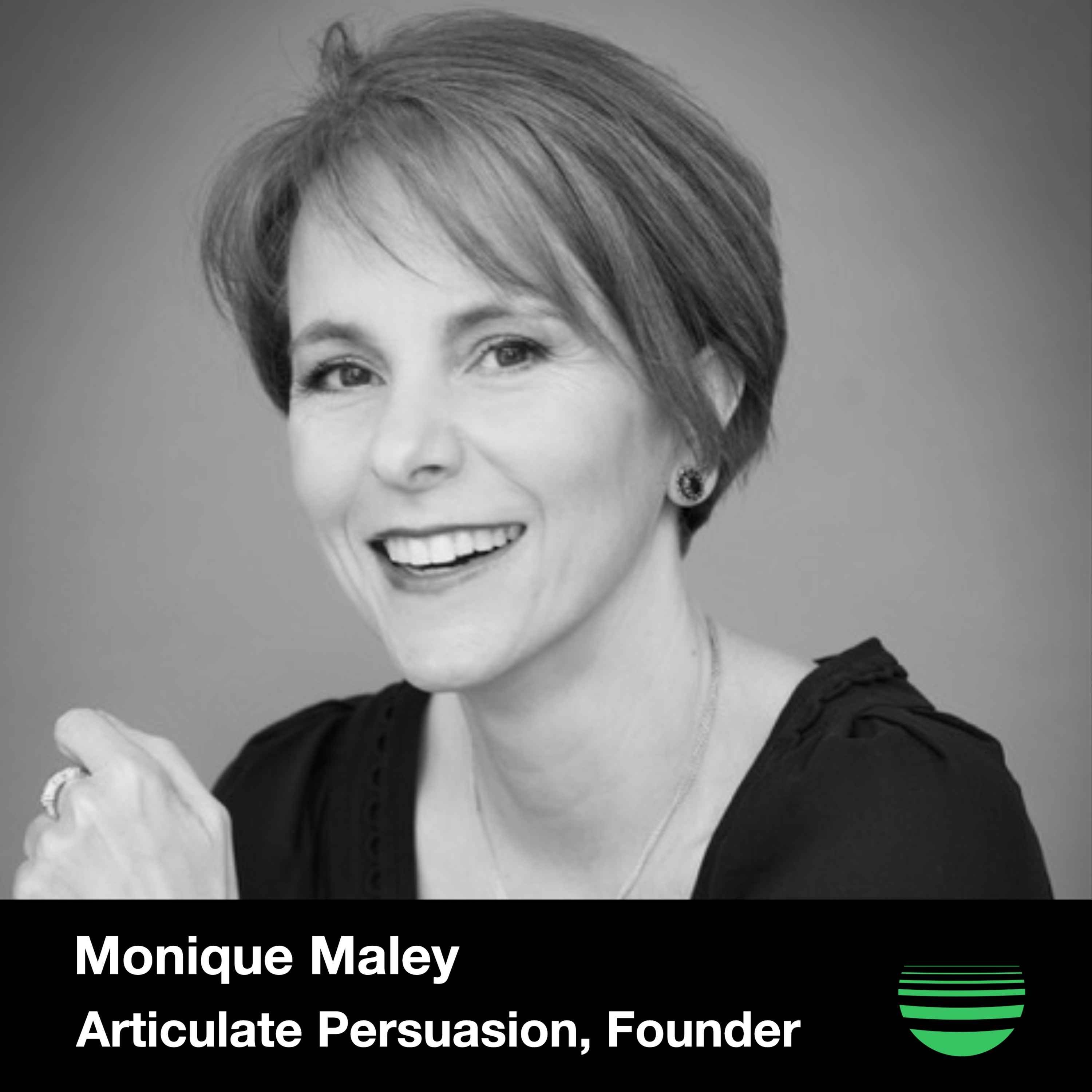 Articulate Persuasion Founder Monique Maley on Delivering Ideas with Conviction