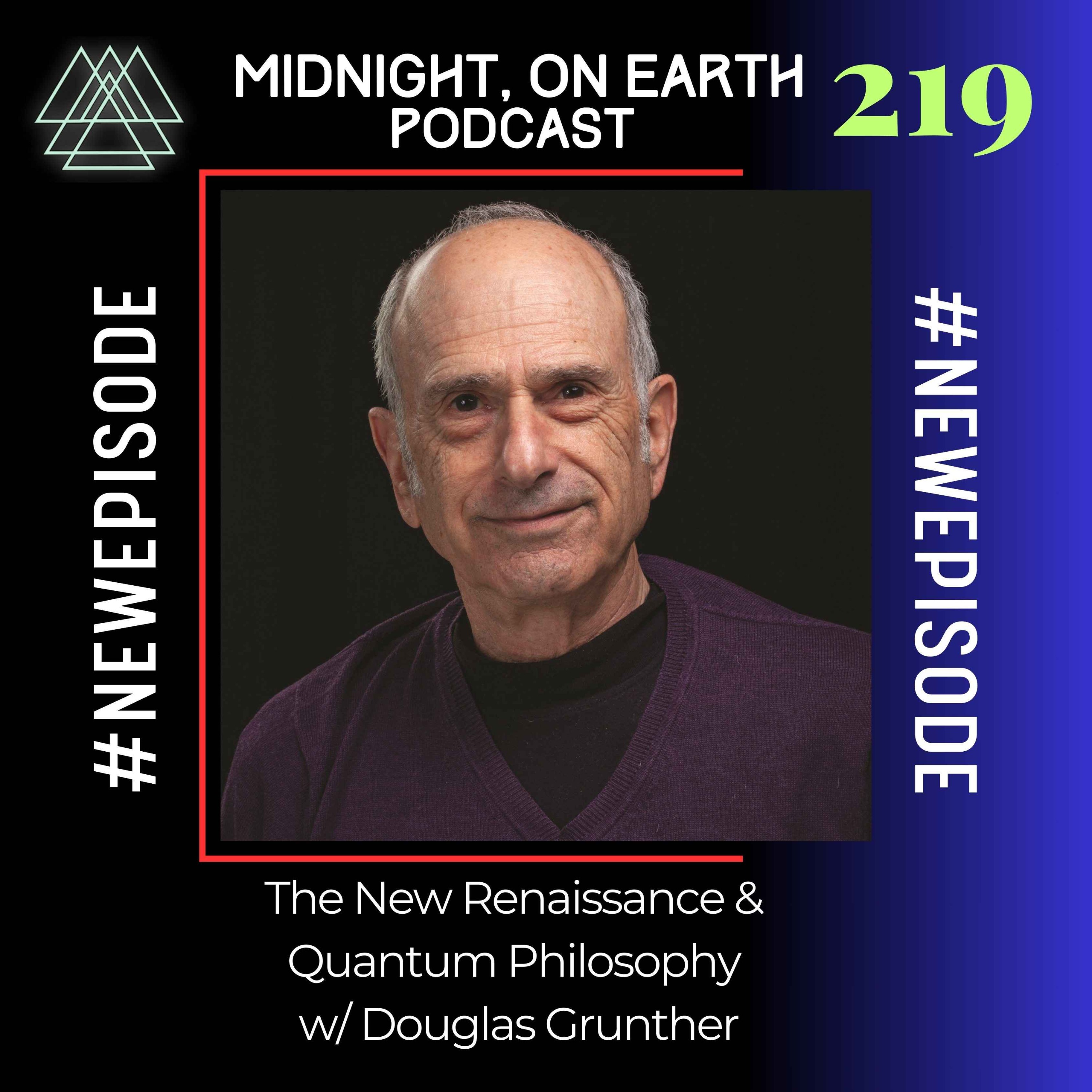 Episode 219 - The New Renaissance & Quantum Philosophy w/ Douglas Grunther