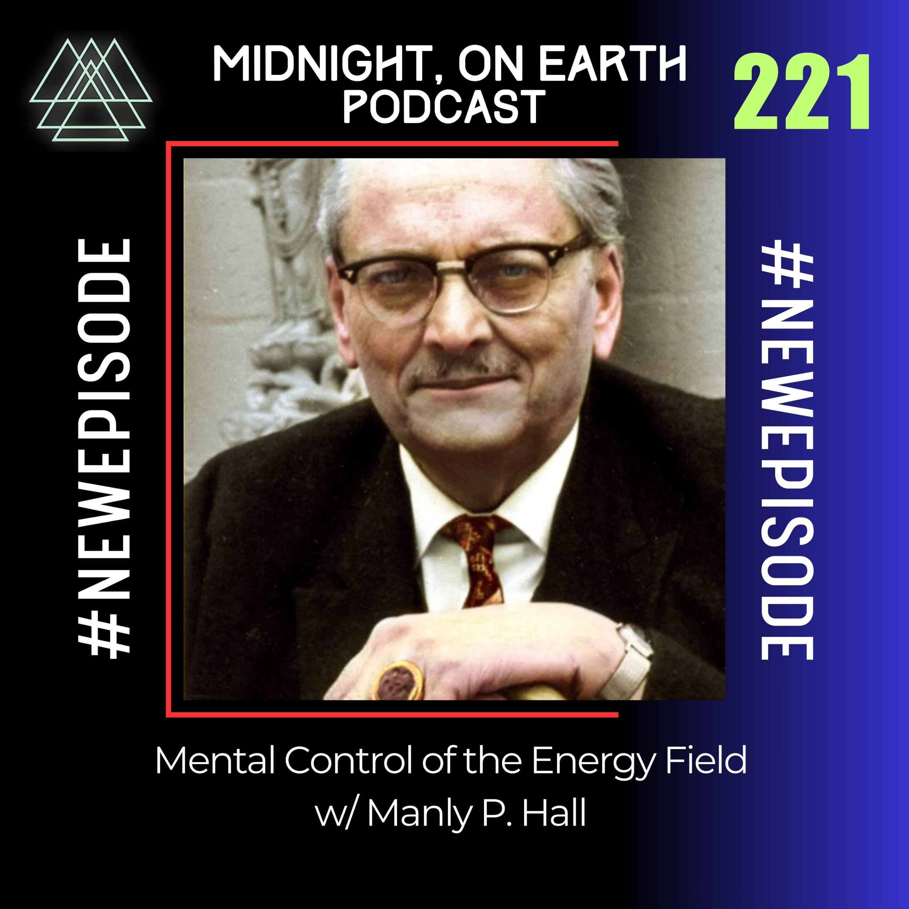 Episode 221 - Mental Control of the Energy Field w/ Manly P. Hall