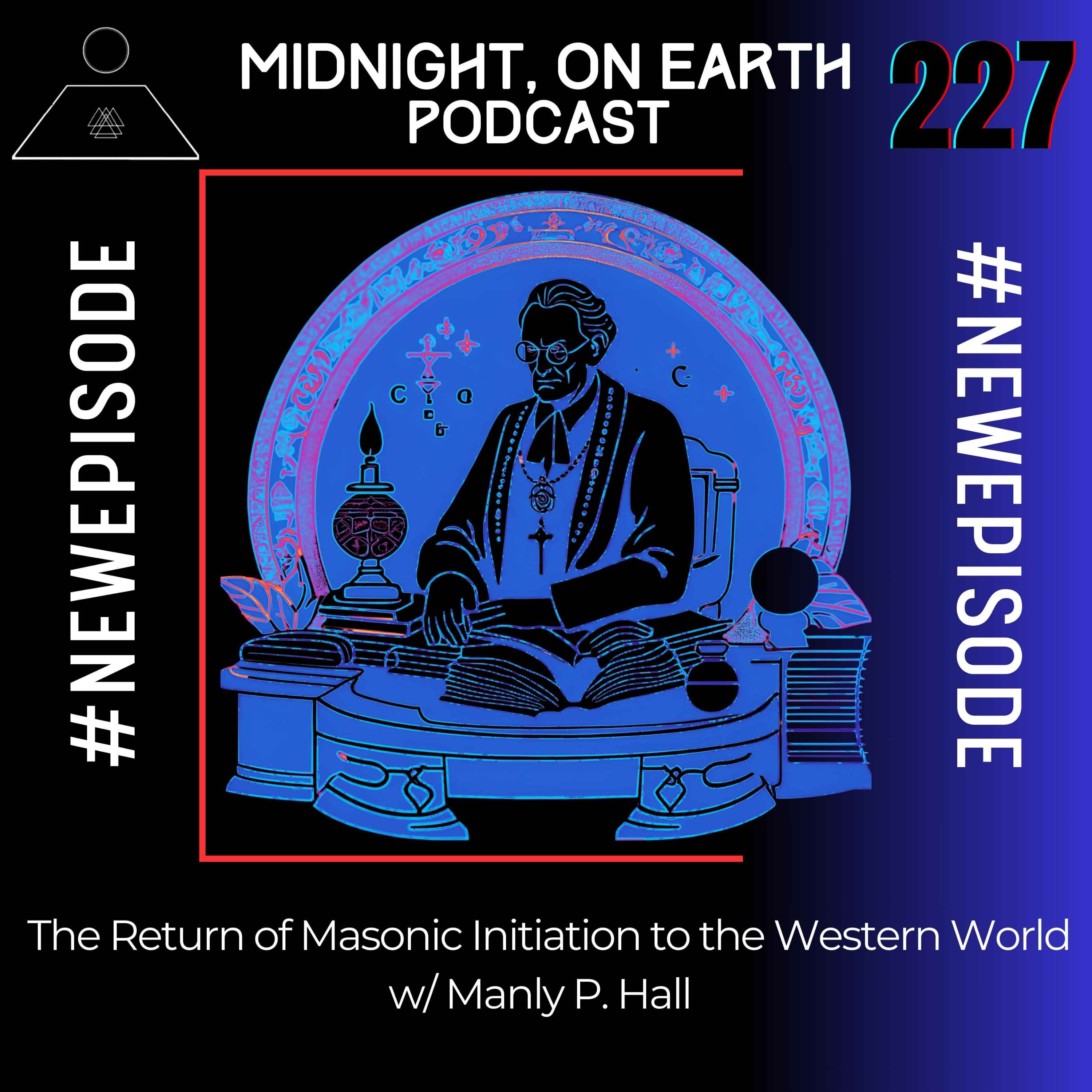 Episode 227 - The Return of Masonic Initiaion to the Modern World w/ Manly P. Hall