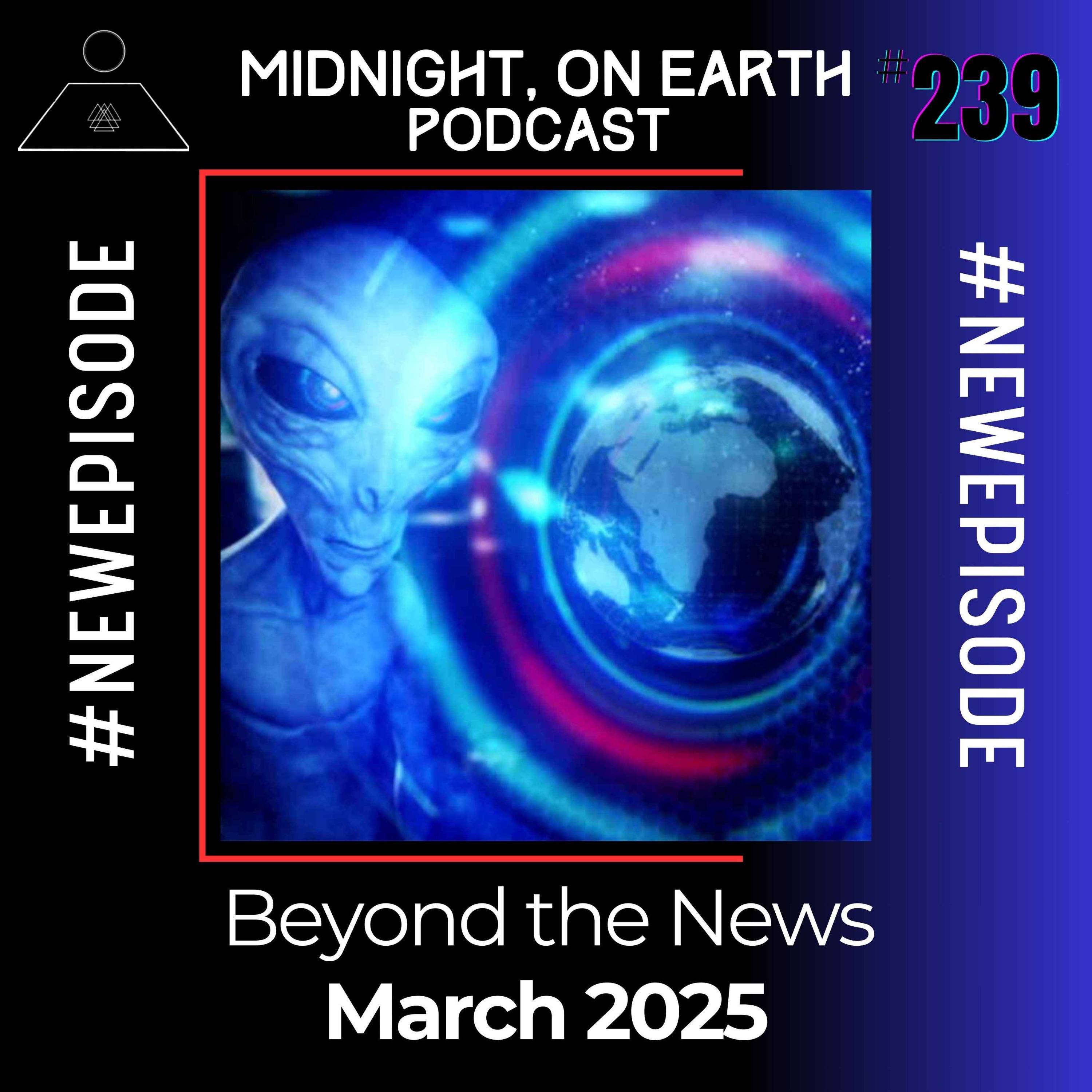Episode 239 - Beyond The News - March 2025