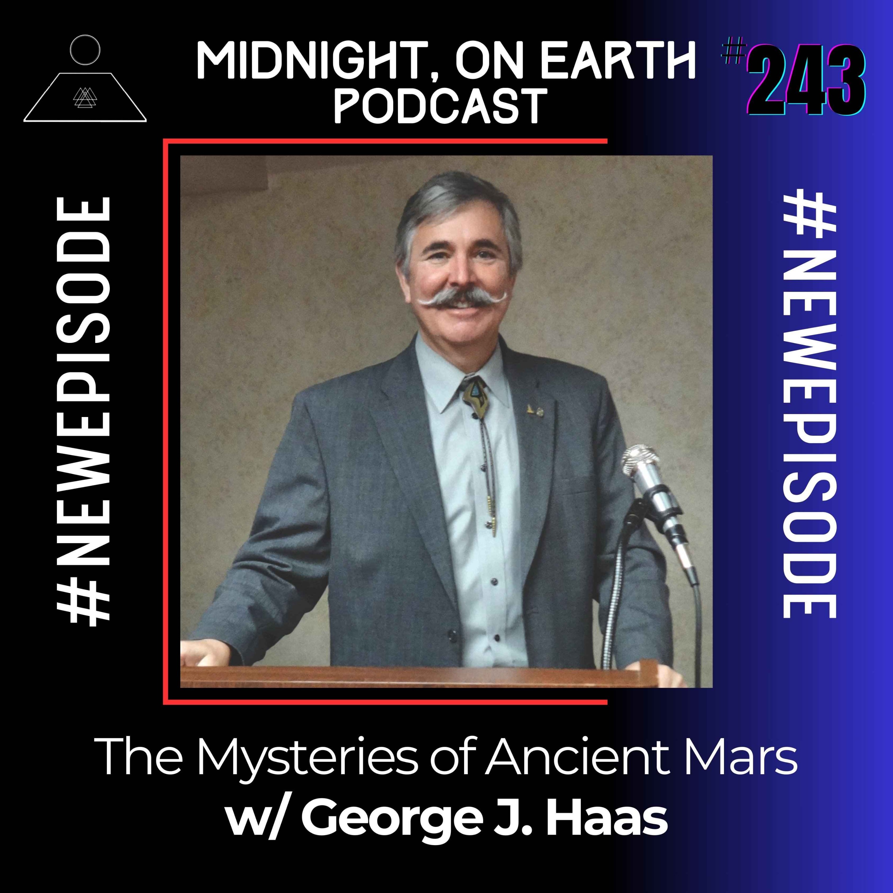Episode 243 - The Mysteries of Ancient Mars w/ George J. Haas