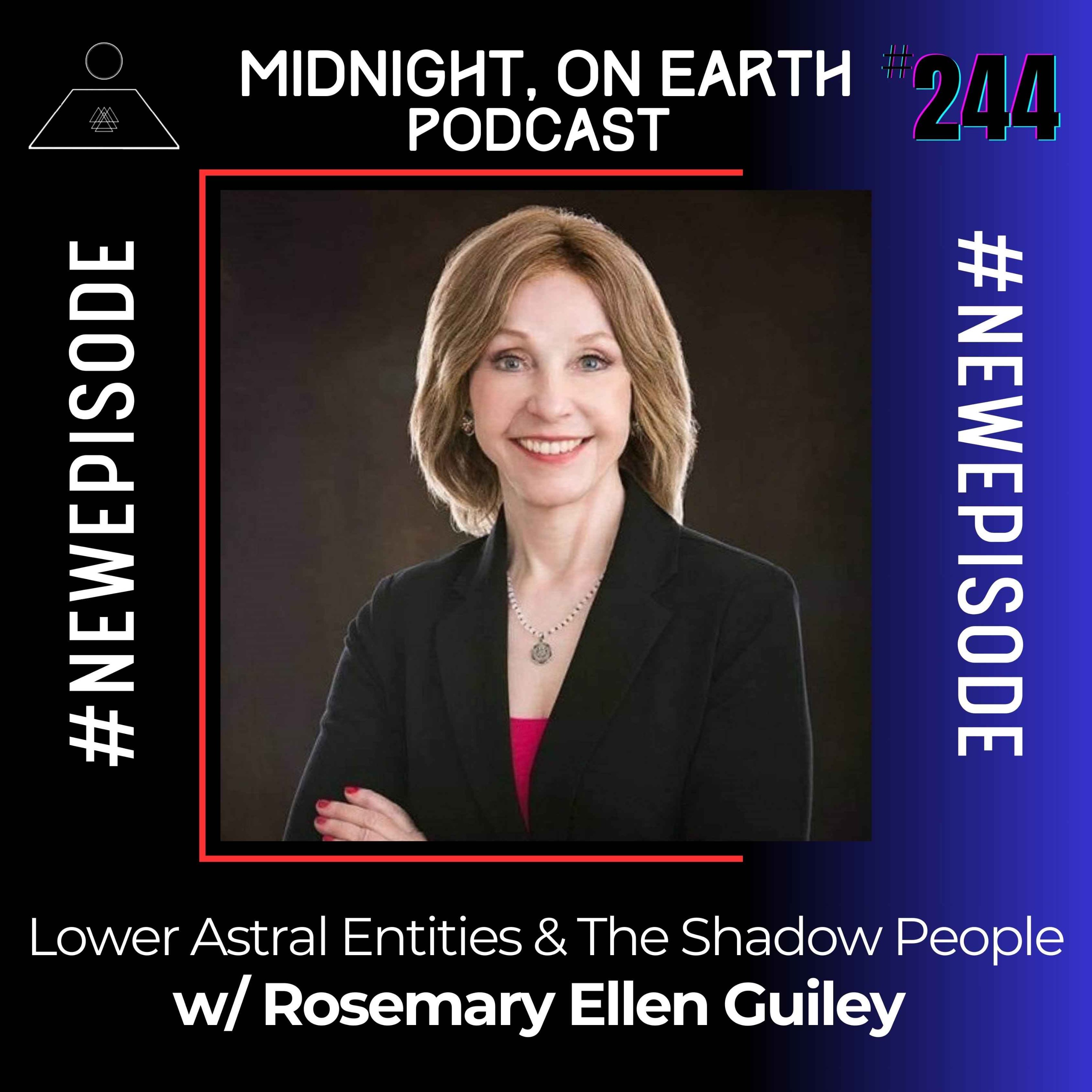 Episode 244 - Lower Astral Entities & The Shadow People w/ Rosemary Ellen Guiley