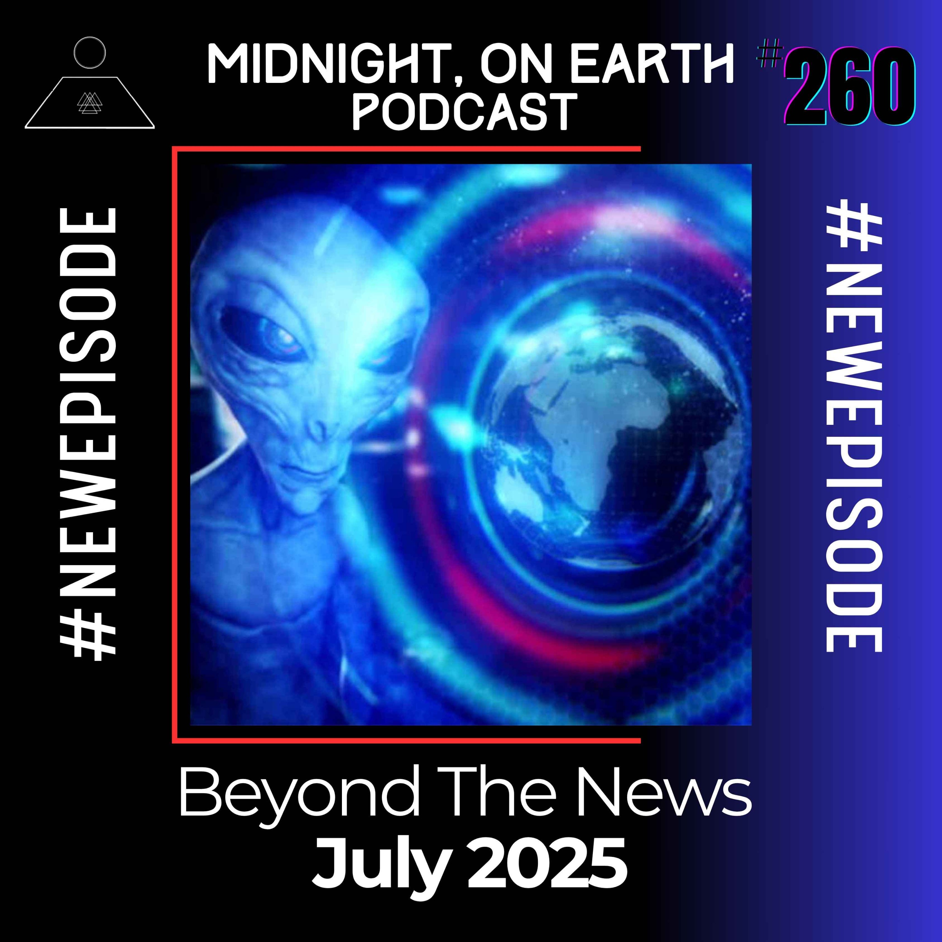 Episode 260 - Beyond The News - July 2025