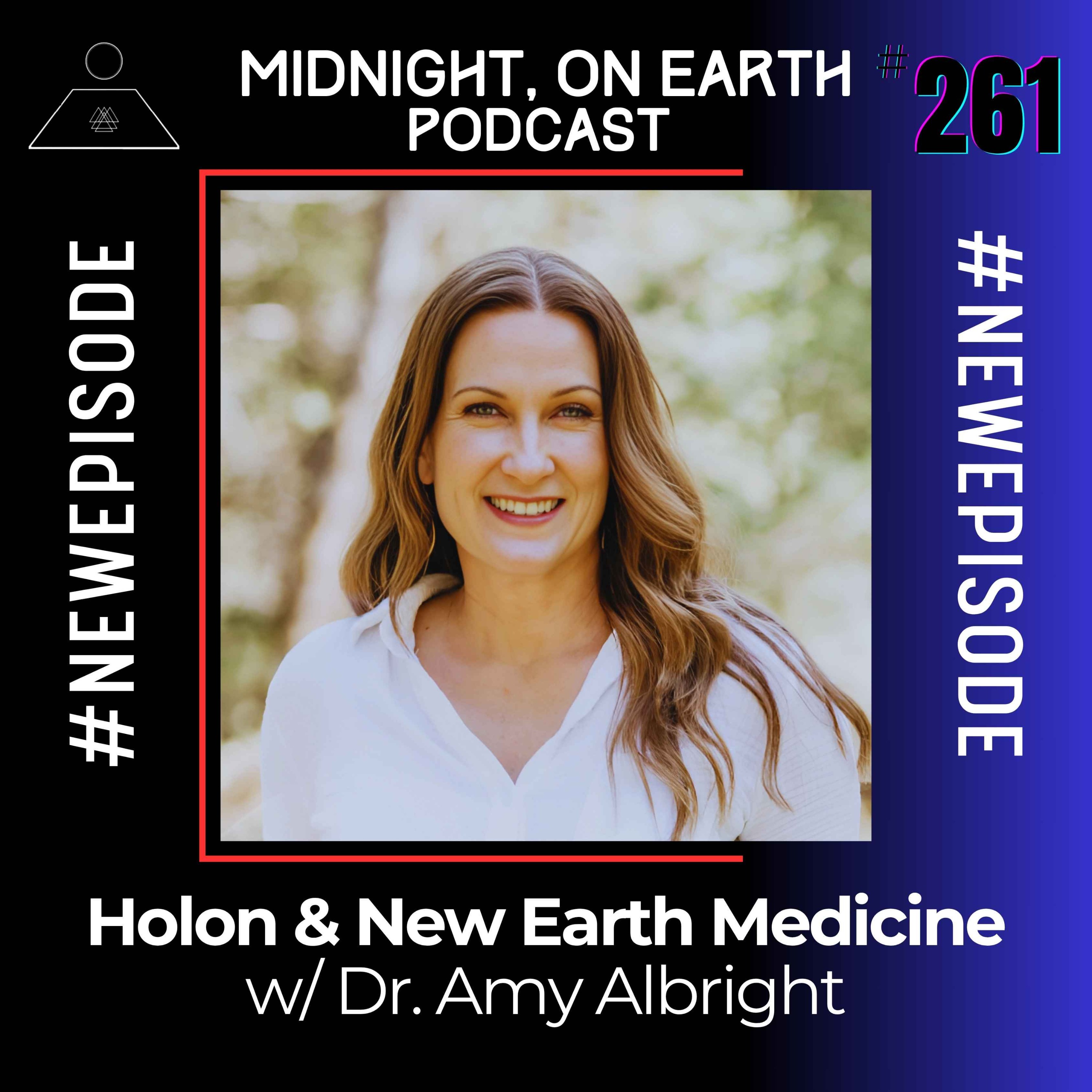 Episode 261 - Holon & New Earth Medicine w/ Dr. Amy Albright
