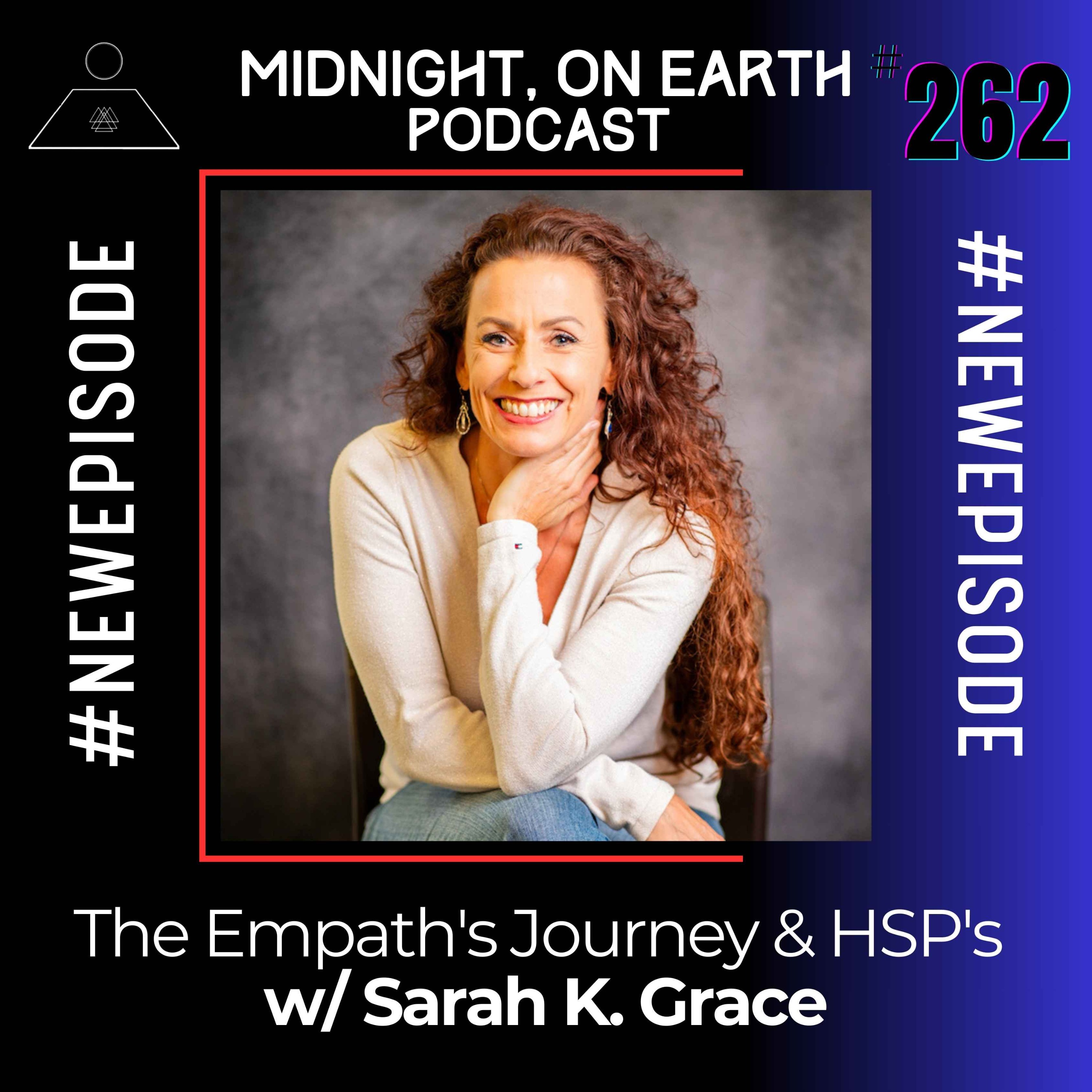 Episode 262 - The Empath's Journey & HSP's w/ Sarah K. Grace