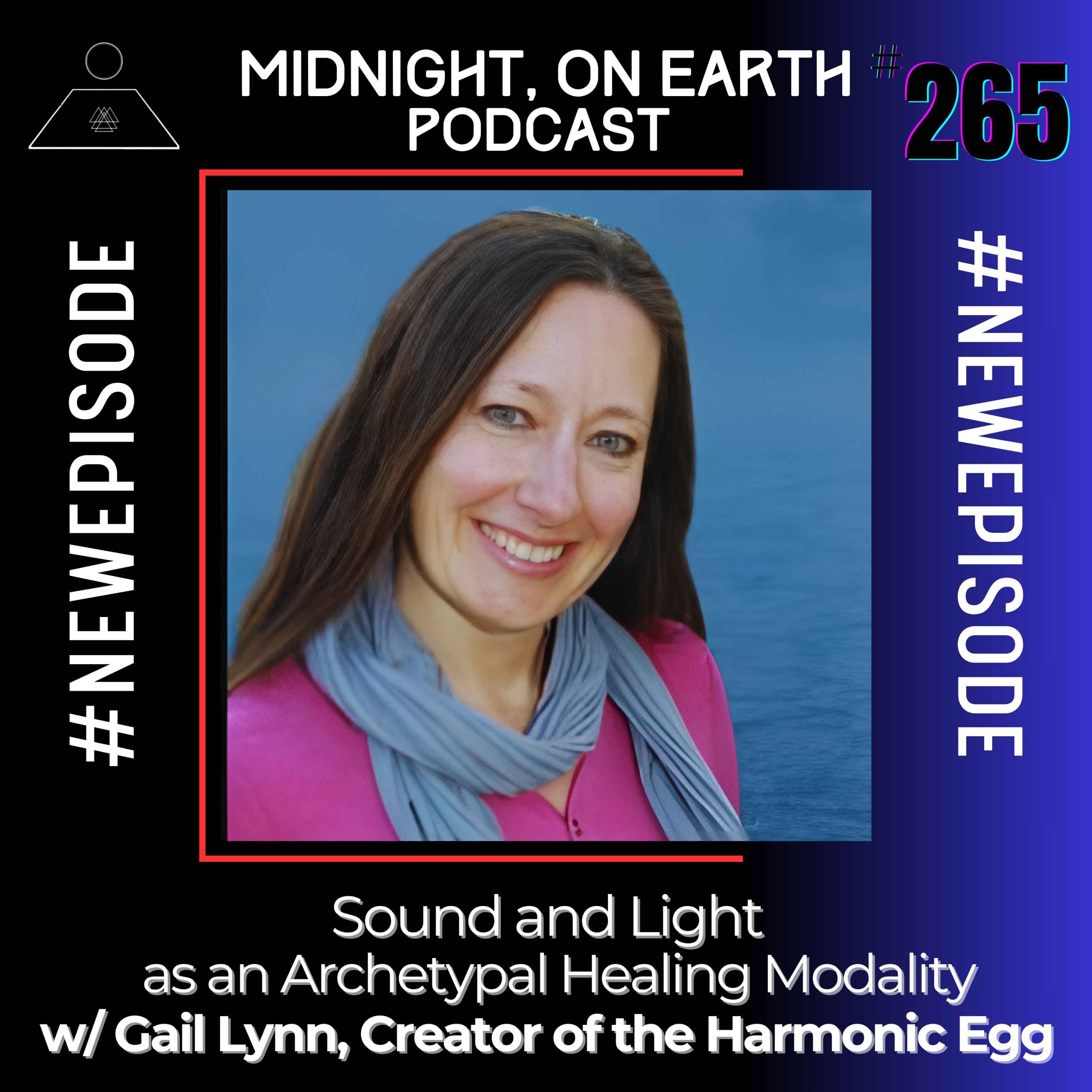 Episode 265 - Sound and Light as an Archetypal Healing Modality w/ Gail Lynn, Creator of the Harmonic Egg