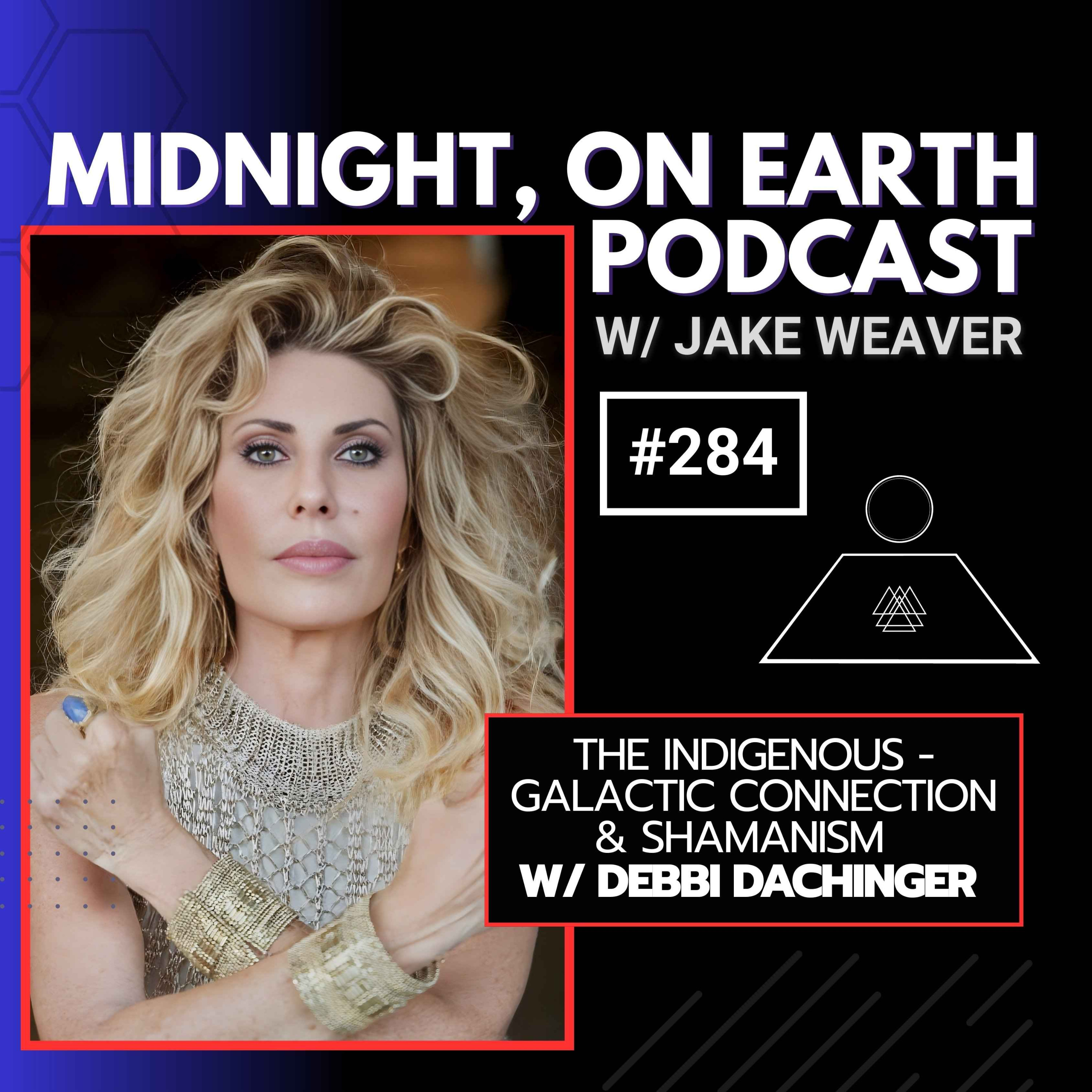Episode 284 - The Indigenous - Galactic Connection & Shamanism w/ Debbi Dachinger episode artwork