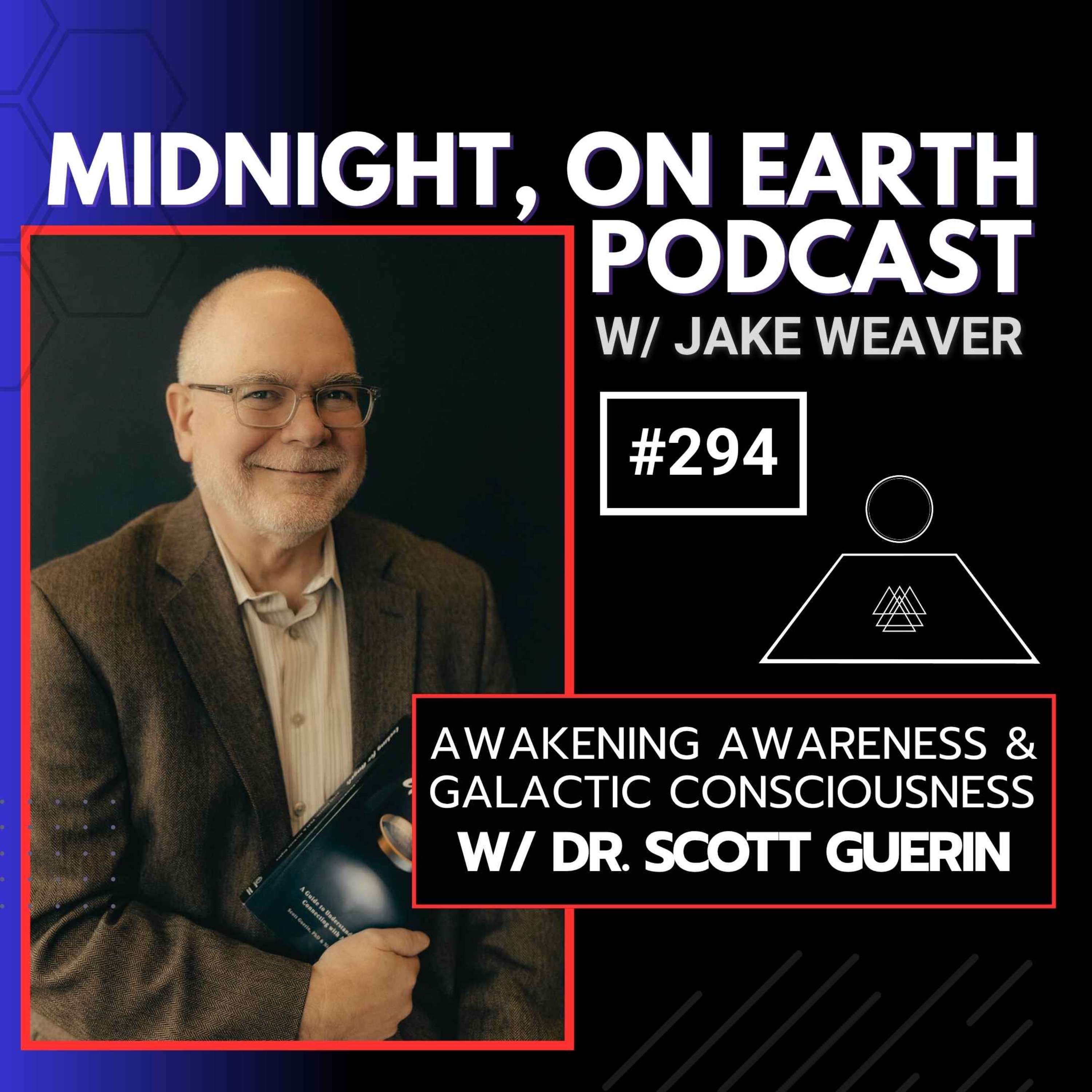 Episode 294 - Awakening Awareness & Galactic Consciousness w/ Scott Guerin