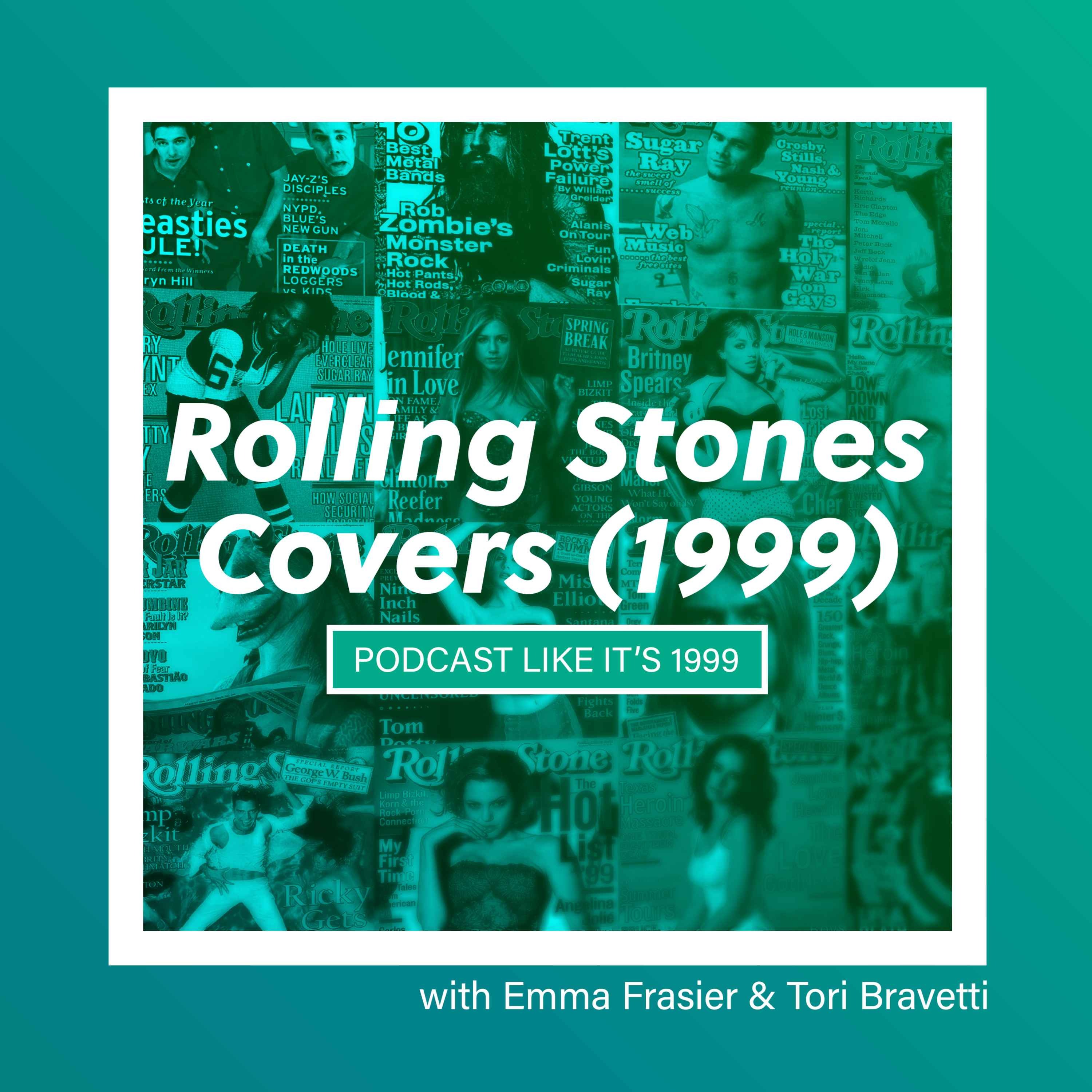 163: Rolling Stone's 1999 Covers w/ Tori Bravetti & Emma Fraser