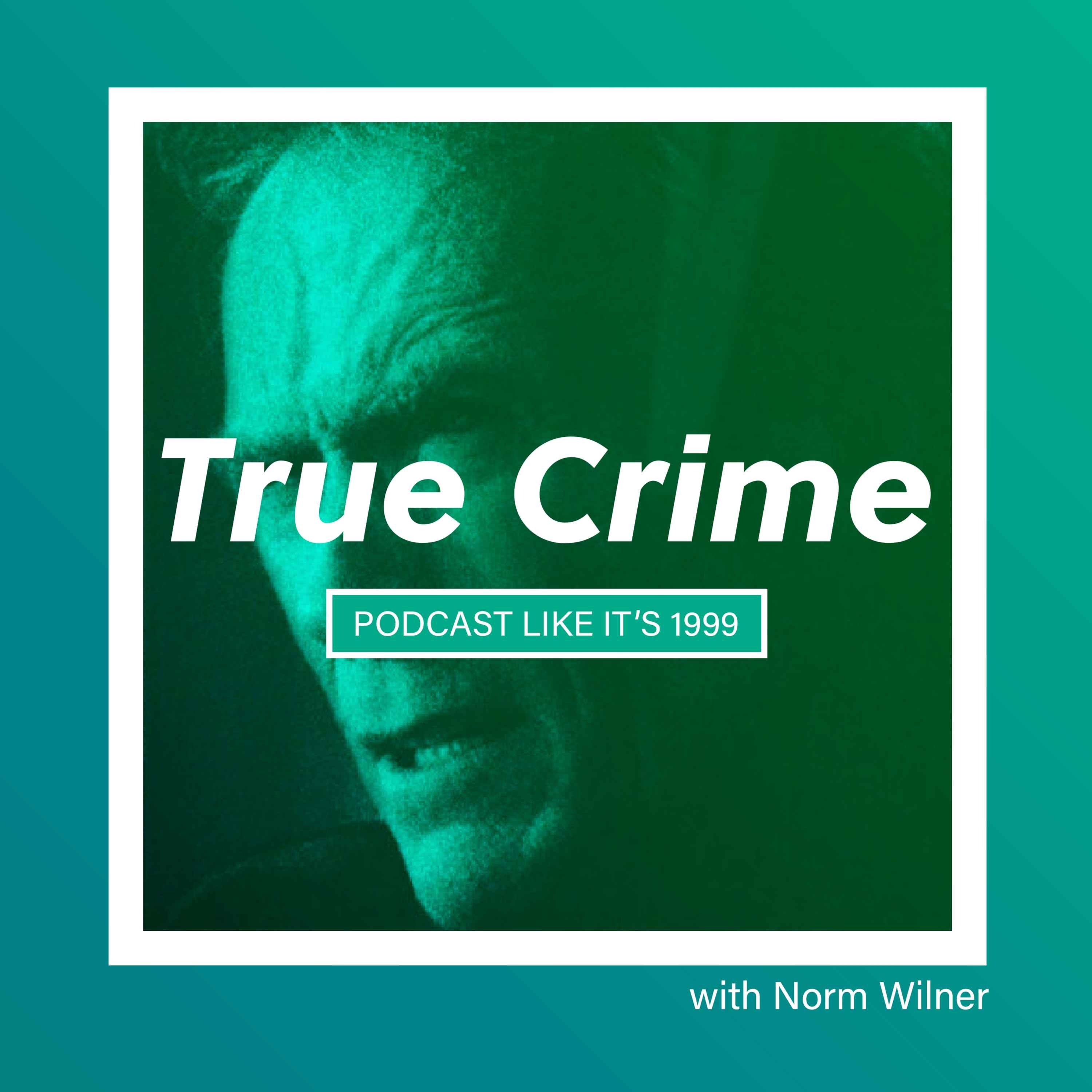 161: True Crime w/ Norm Wilner