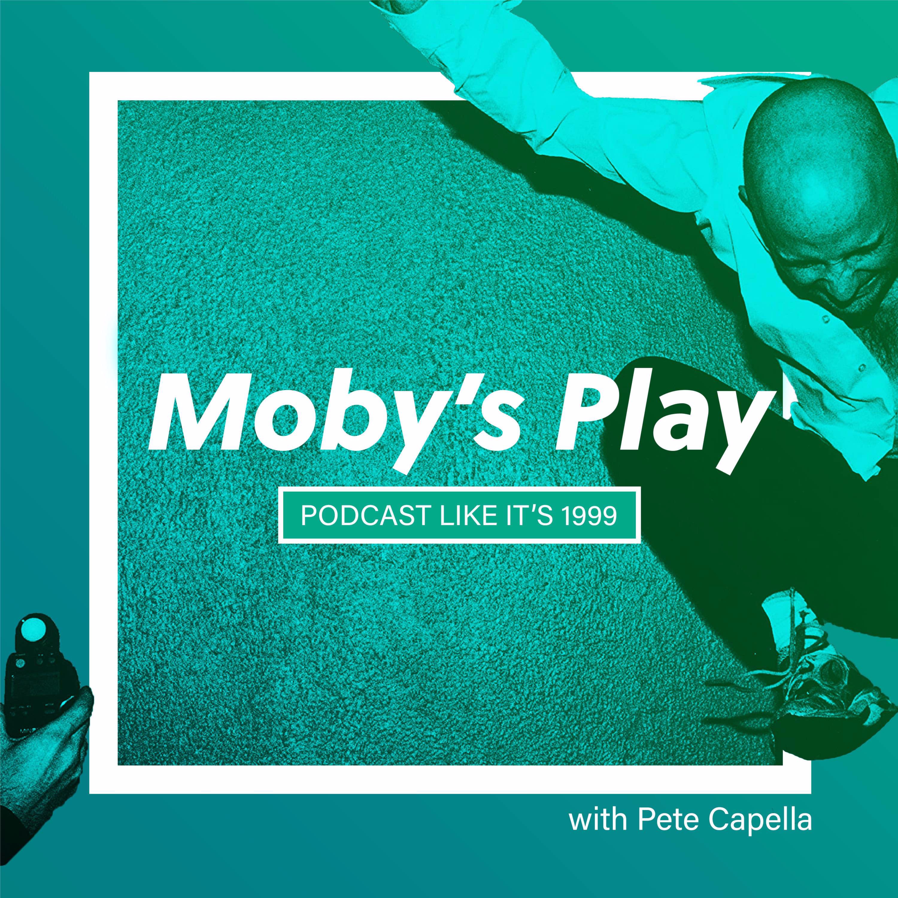 199: Moby's PLAY w/ Pete Capella