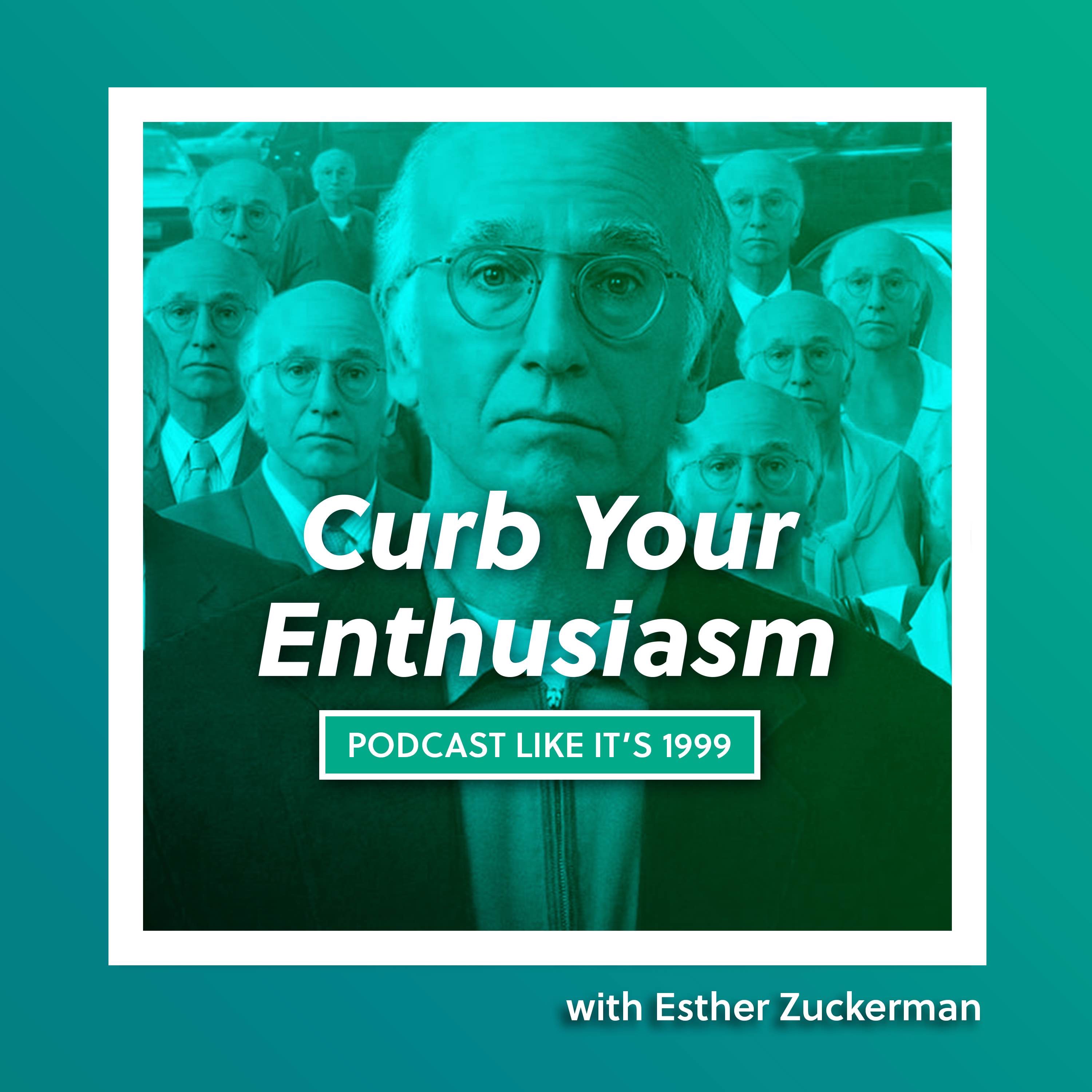 226: Curb Your Enthusiasm w/ Esther Zuckerman
