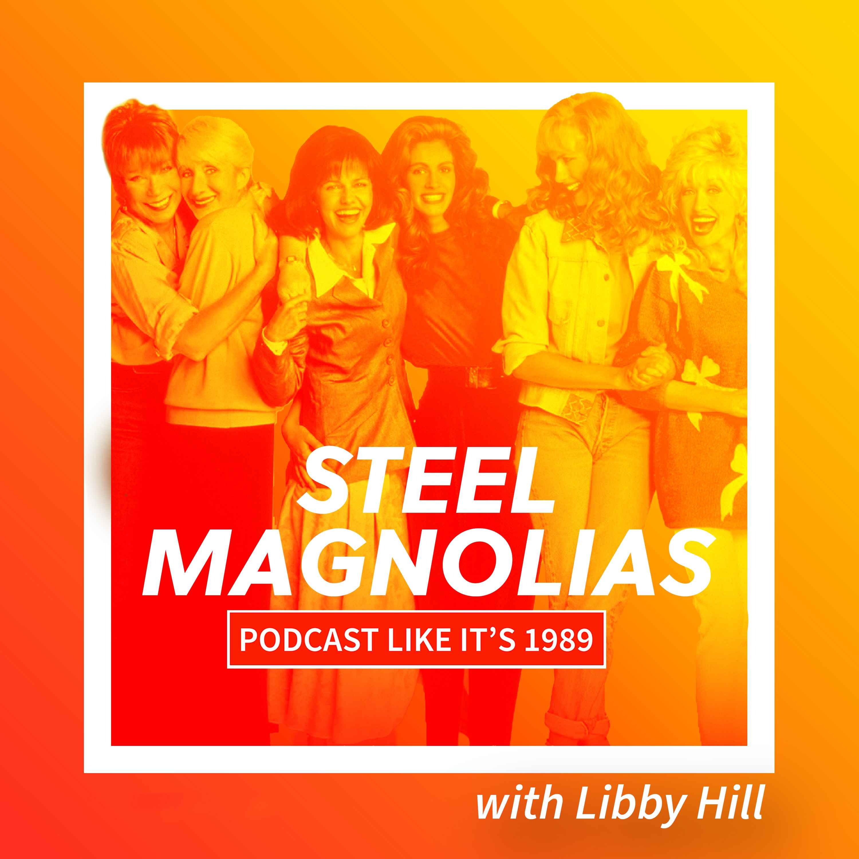 1989: Steel Magnolias with Libby Hill