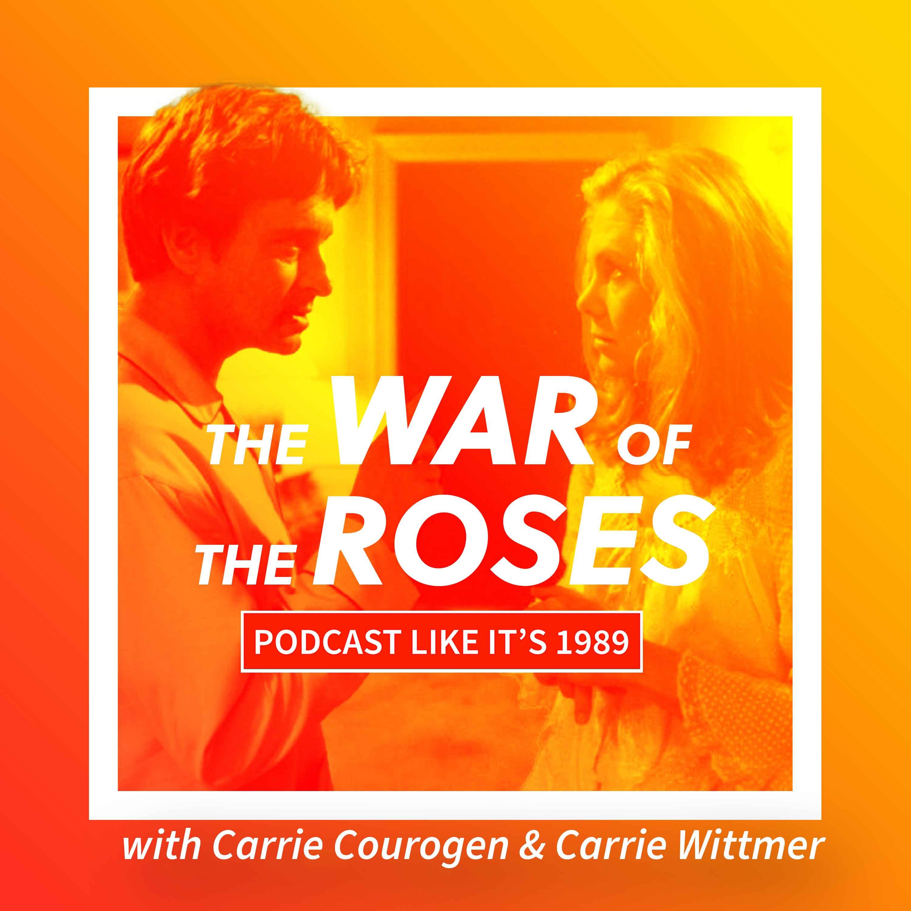 1989: The War of The Roses with Carrie Courogen & Carrie Wittmer