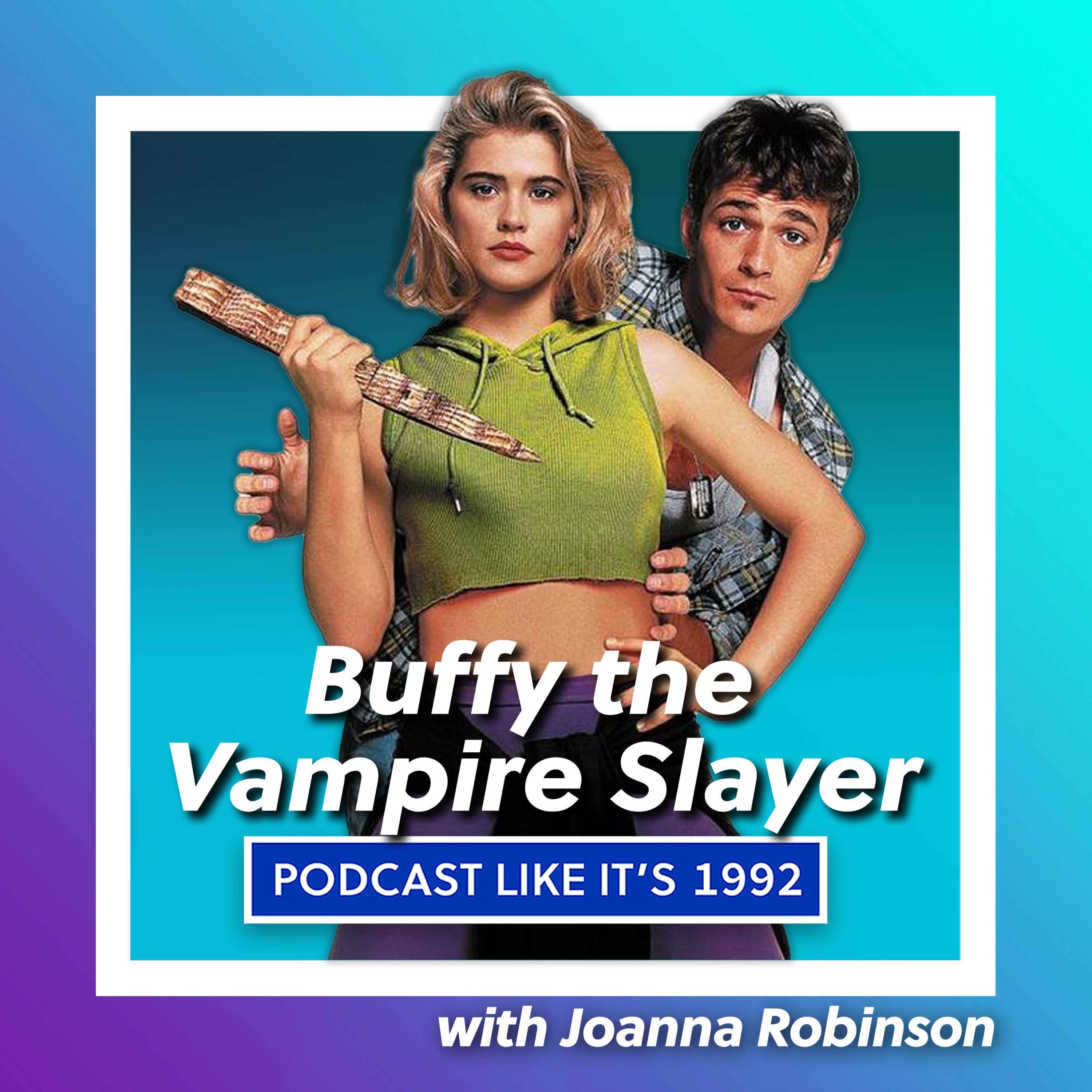 27: Buffy the Vampire Slayer with Joanna Robinson