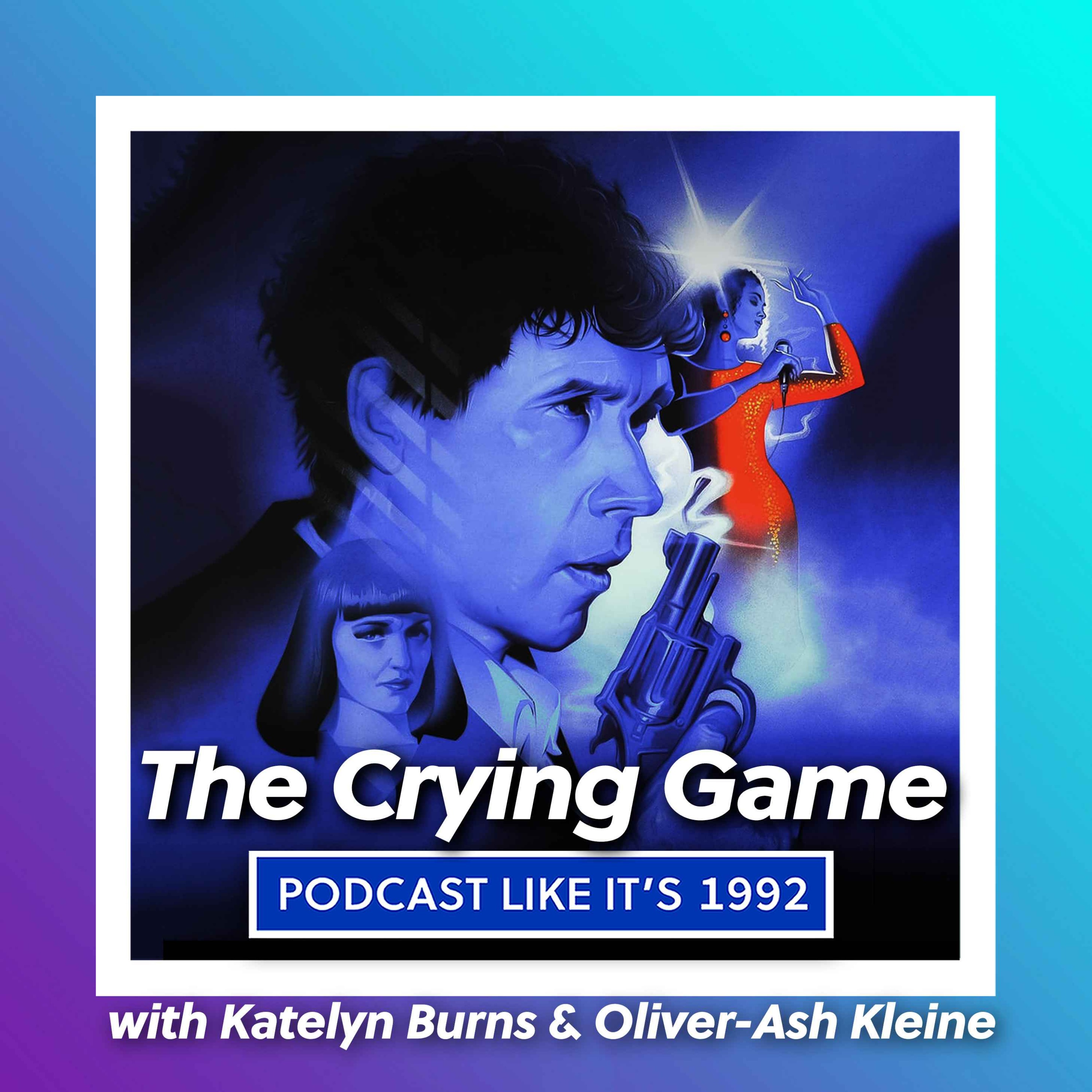 cover art for 55: The Crying Game with Katelyn Burns & Oliver-Ash Kleine