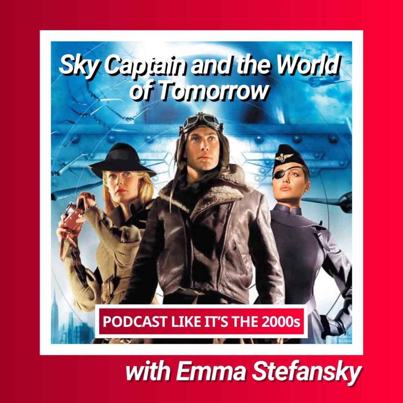 74: Sky Captain and the World of Tomorrow with Emma Stefansky